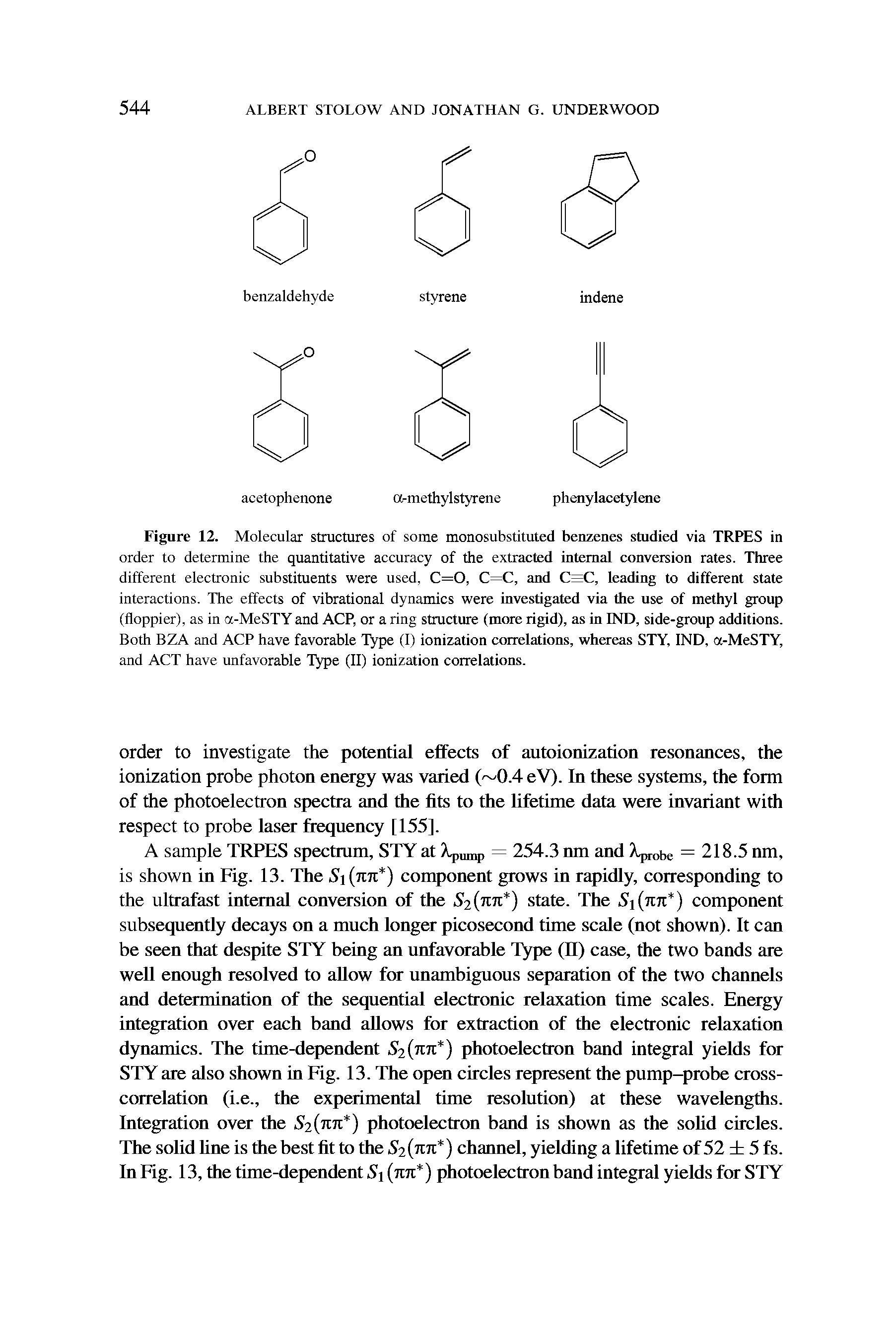 Figure 12. Molecular structures of some monosubstituted benzenes studied via TRPES in order to determine the quantitative accuracy of the extracted internal conversion rates. Three different electronic substituents were used, C=0, C=C, and C=C, leading to different state interactions. The effects of vibrational dynamics were investigated via the use of methyl group (floppier), as in a-MeSTY and ACP, or a ring structure (more rigid), as in IND, side-group additions. Both BZA and ACP have favorable Type (I) ionization correlations, whereas STY, IND, a-MeSTY, and ACT have unfavorable Type (II) ionization correlations.