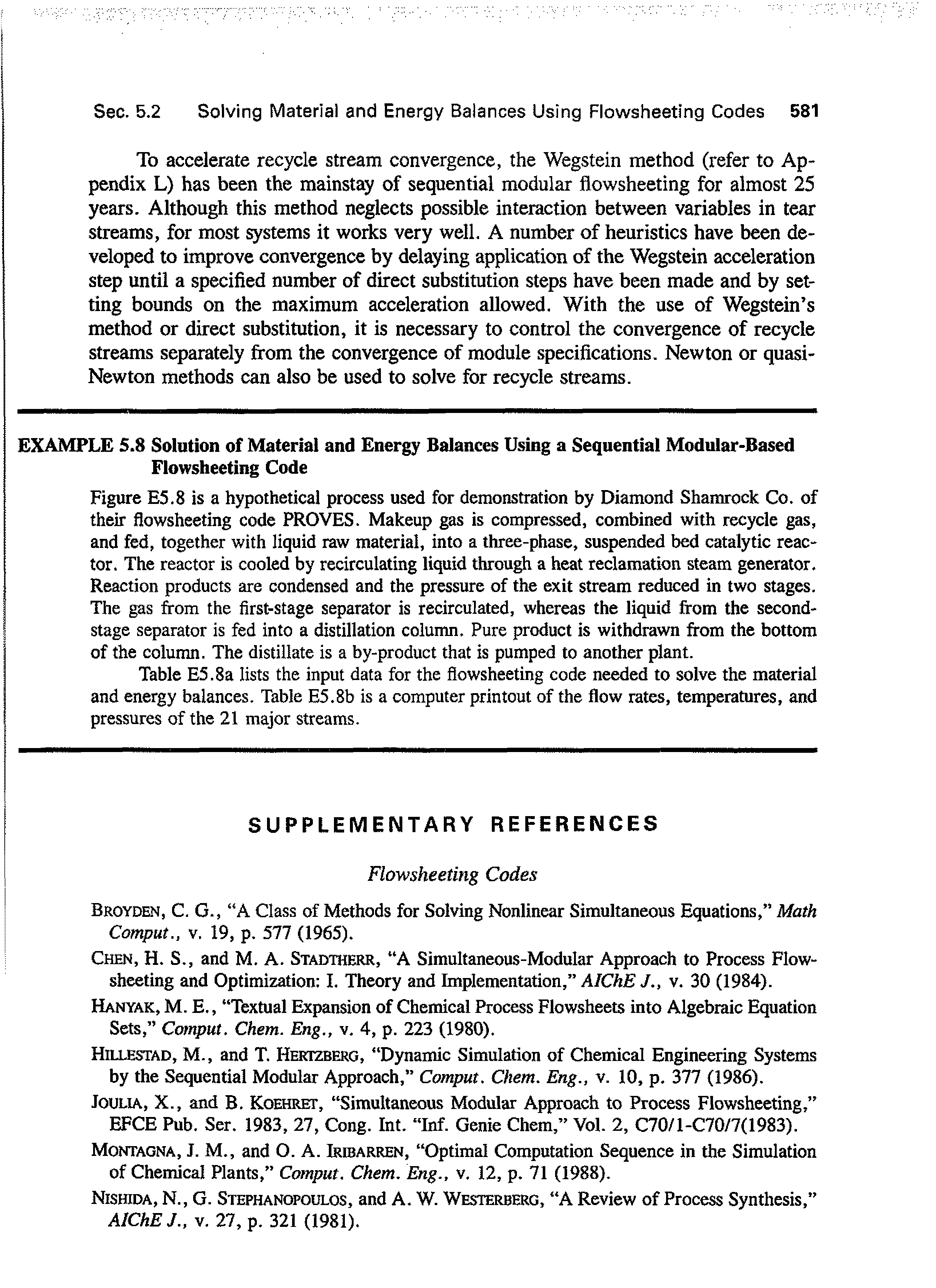 Figure E5.8 is a hypothetical process used for demonstration by Diamond Shamrock Co. of their flowsheeting code PROVES. Makeup gas is compressed, combined with recycle gas, and fed, together with liquid raw material, into a three-phase, suspended bed catalytic reactor. The reactor is cooled by recirculating liquid through a heat reclamation steam generator. Reaction products are condensed and the pressure of the exit stream reduced in two stages. The gas from the first-stage separator is recirculated, whereas the liquid from the second-stage separator is fed into a distillation column. Pure product is withdrawn from the bottom of the column. The distillate is a by-product that is pumped to another plant.