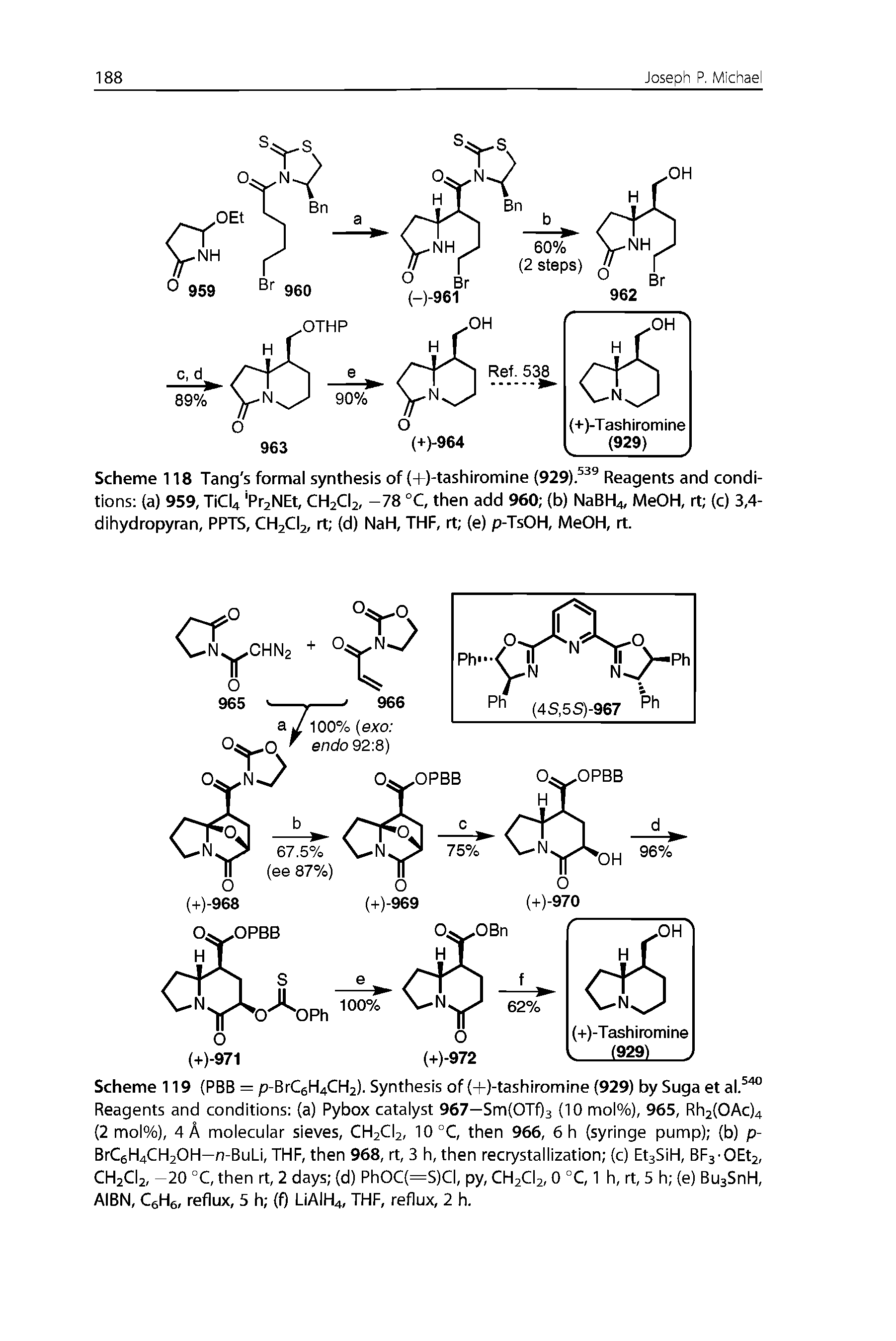 Scheme 119 (PBB = p-BrCgH4CH2). Synthesis of (-t-)-tashiromine (929) by Suga et al. Reagents and conditions (a) Pybox catalyst 967—Sm(OTf)3 (10 mol%), 965, Rh2(OAc)4 (2 mol%), 4 A molecular sieves, CH2CI2, 10 °C, then 966, 6h (syringe pump) (b) p-BrCgH4CH20H—n-BuLi, THF, then 968, rt, 3 h, then recrystallization (c) EtsSiH, BF3-OEt2, CH2CI2, -20 °C, then rt, 2 days (d) PhOC(=S)CI, py, CH2CI2, 0 °C, 1 h, rt, 5 h (e) BusSnH, AIBN, CgHs, reflux, 5 h (f) LIAIH4, THF, reflux, 2 h.