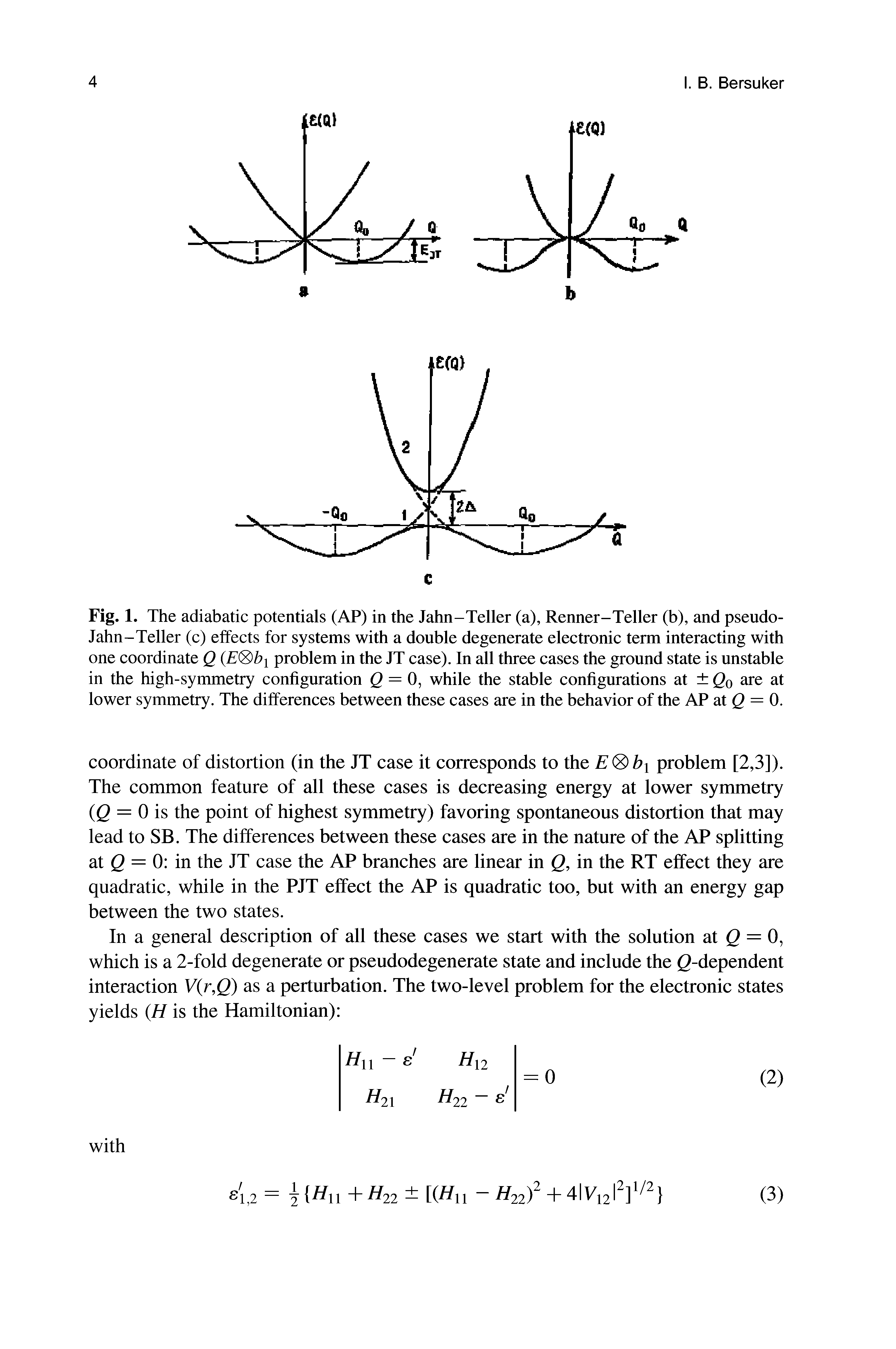 Fig. 1. The adiabatic potentials (AP) in the Jahn-Teller (a), Renner-Teller (b), and pseudo-Jahn-Teller (c) effects for systems with a double degenerate electronic term interacting with one coordinate Q (E bi problem in the JT case). In all three cases the ground state is unstable in the high-symmetry configuration <2 = 0, while the stable configurations at Q0 are at lower symmetry. The differences between these cases are in the behavior of the AP at Q = 0.