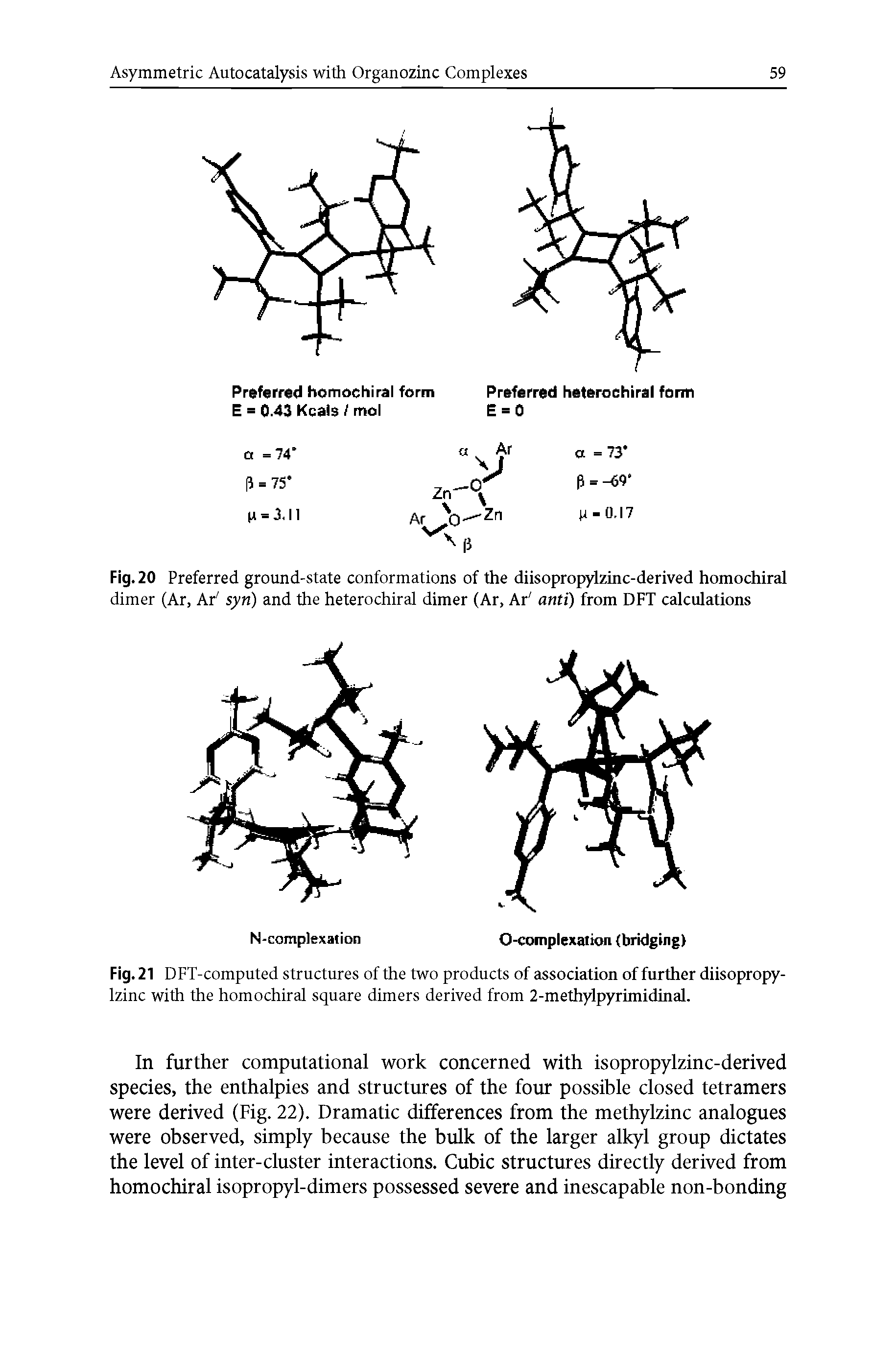 Fig. 21 DFT-computed structures of the two products of association of further diisopropy-lzinc with the homoehiral square dimers derived from 2-methylpyrimidinal.