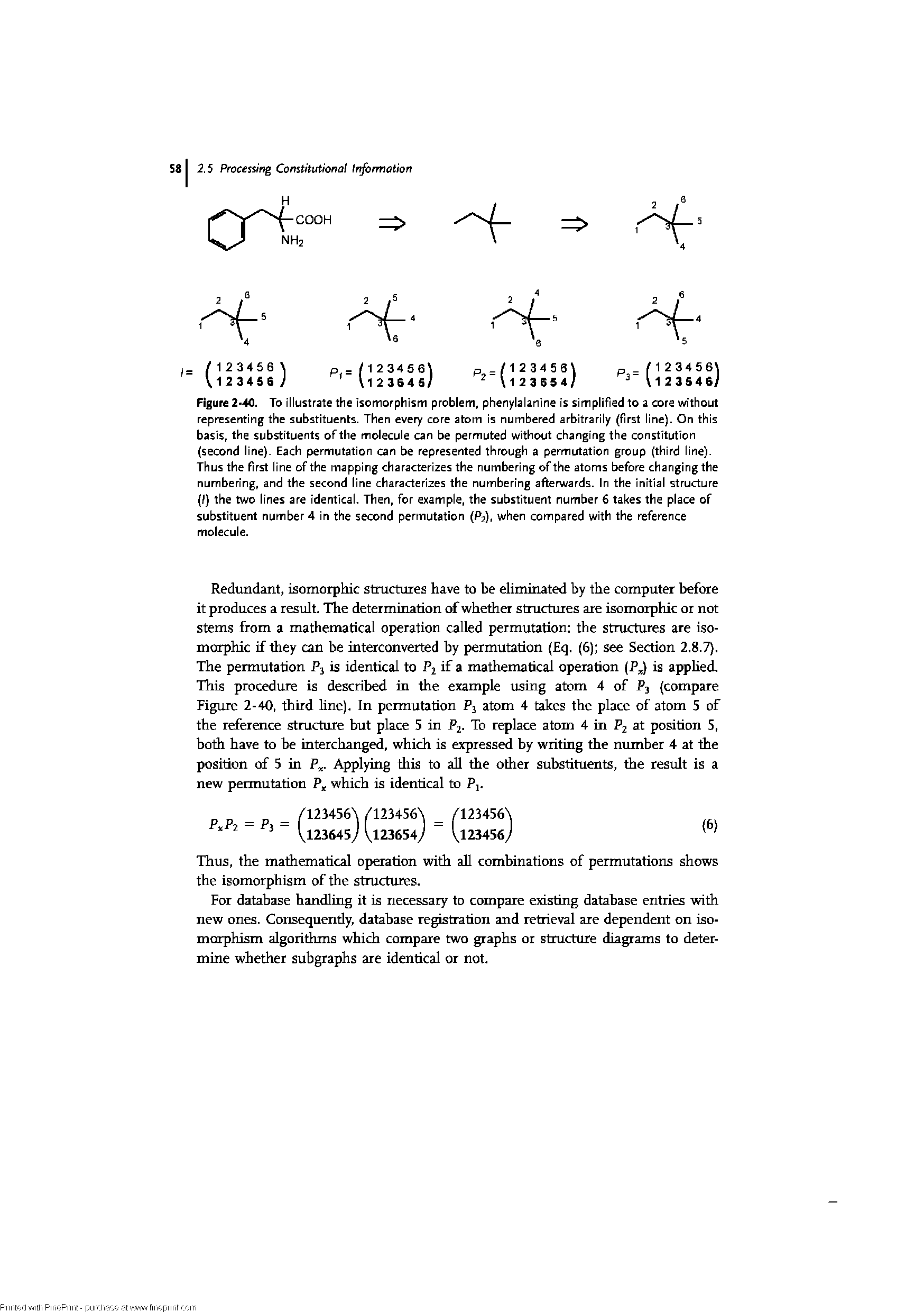Figure 2 40. To illustrate the isomorphism problem, phenylalanine is simplified to a core without representing the substituents. Then every core atom is numbered arbitrarily (first line). On this basis, the substituents of the molecule can be permuted without changing the constitution (second line). Each permutation can be represented through a permutation group (third line). Thus the first line of the mapping characterizes the numbering of the atoms before changing the numbering, and the second line characterizes the numbering afterwards. In the initial structure (/) the two lines are identical. Then, for example, the substituent number 6 takes the place of substituent number 4 in the second permutation (P2), when compared with the reference molecule.
