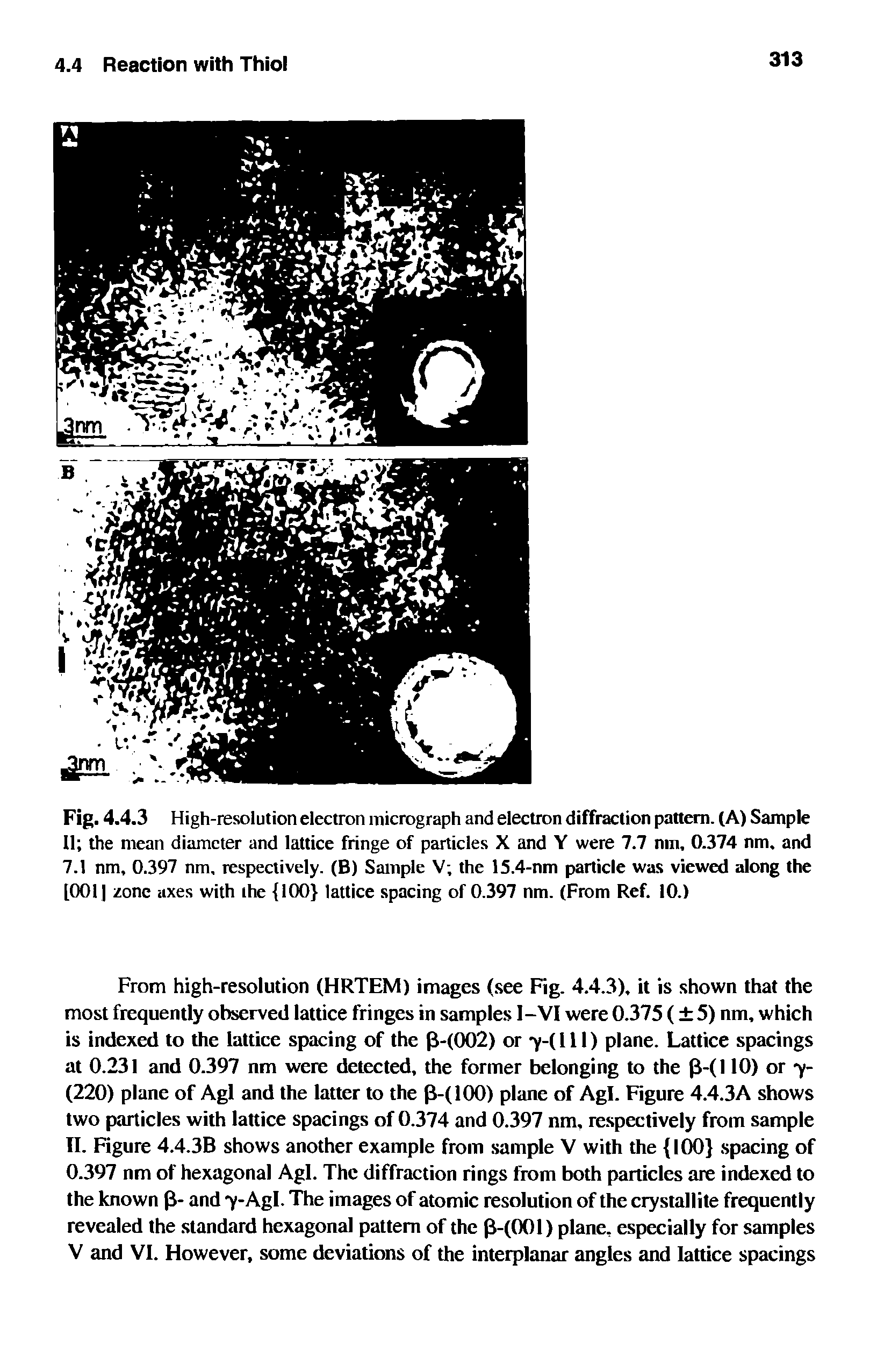 Fig. 4.4.3 High-resolution electron micrograph and electron diffraction pattern. (A) Sample II the mean diameter and lattice fringe of particles X and Y were 7.7 nin, 0.374 nm. and 7.1 nm, 0.397 nm, respectively. (B) Sample V the 15.4-nm particle was viewed along the [0011 zone axes with the 100 lattice spacing of 0.397 nm. (From Ref. 10.)...