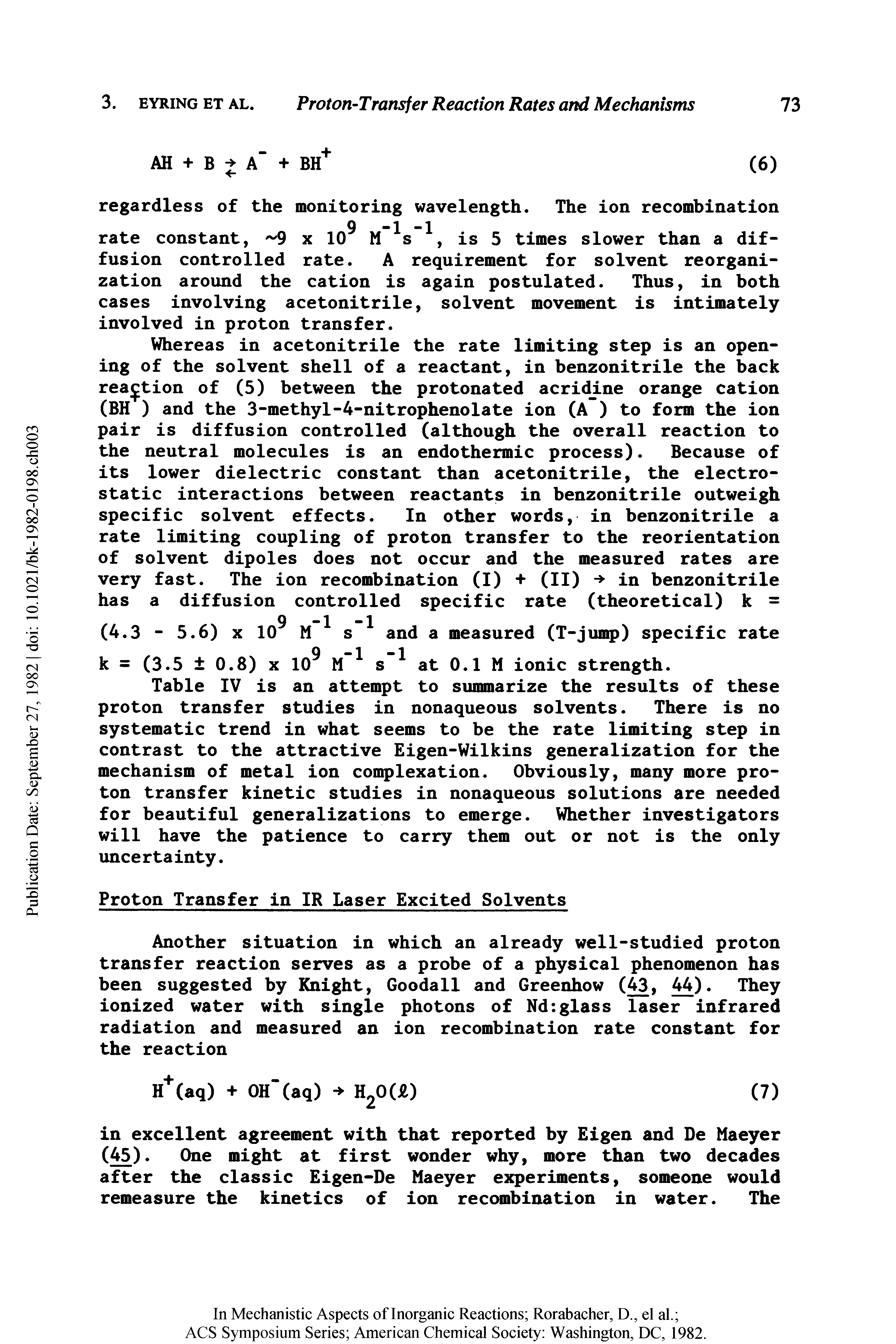 Table IV is an attempt to summarize the results of these proton transfer studies in nonaqueous solvents. There is no systematic trend in what seems to be the rate limiting step in contrast to the attractive Eigen-Wilkins generalization for the mechanism of metal ion complexation. Obviously, many more proton transfer kinetic studies in nonaqueous solutions are needed for beautiful generalizations to emerge. Whether investigators will have the patience to carry them out or not is the only uncertainty.