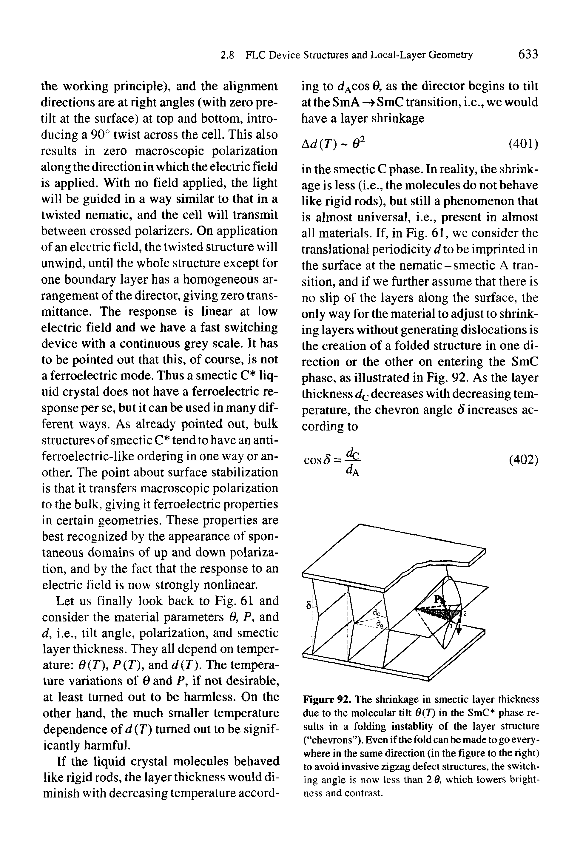 Figure 92. The shrinkage in smectic layer thickness due to the molecular tilt 0(T) in the SmC phase results in a folding instablity of the layer structure ( chevrons ). Even if the fold can he made to go everywhere in the same direction (in the figure to the right) to avoid invasive zigzag defect structures, the switching angle is now less than 2 9, which lowers brightness and contrast.