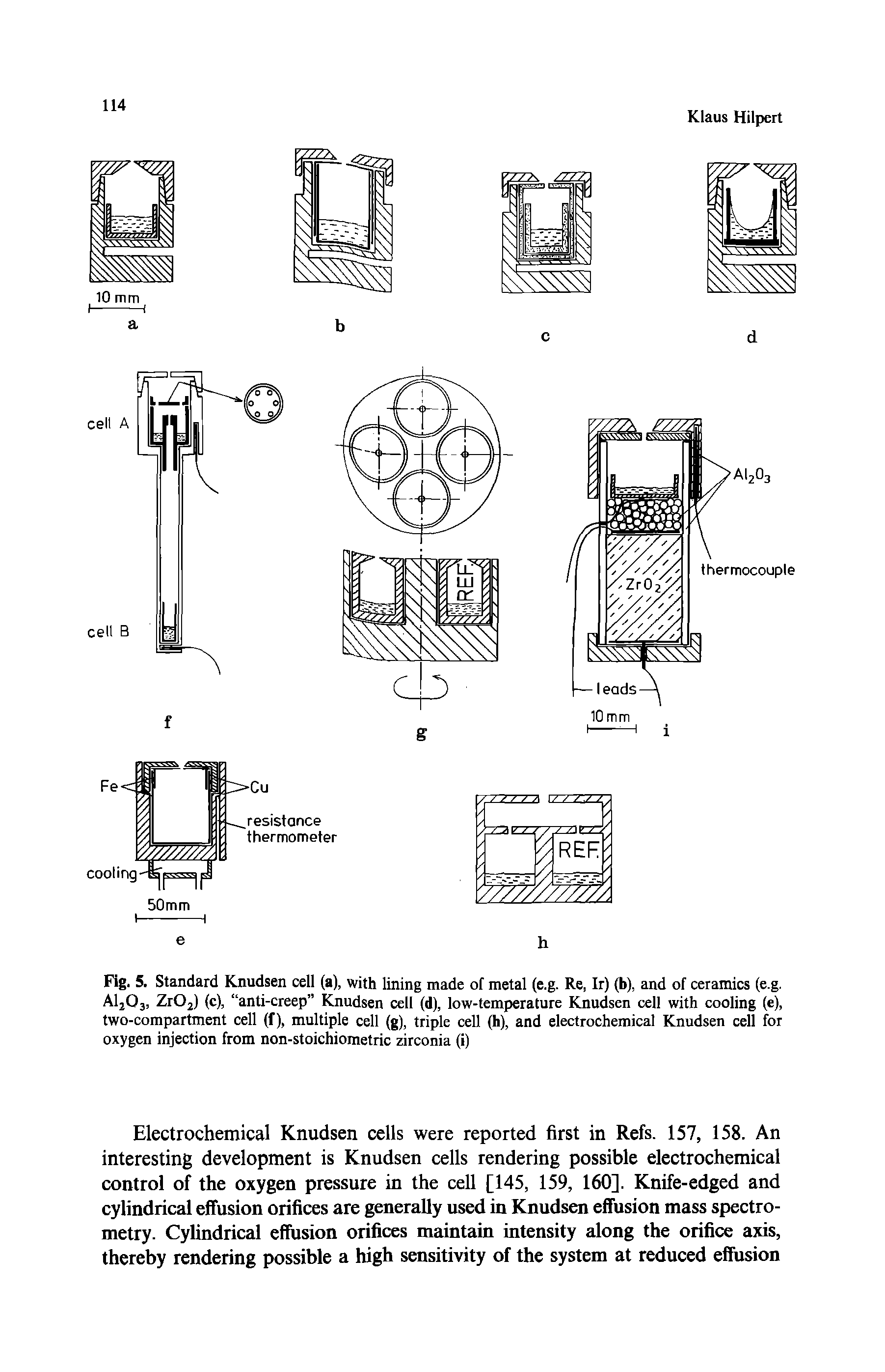 Fig. 5. Standard Knudsen cell (a), with lining made of metal (e.g. Re, Ir) (b), and of ceramics (e.g. AljOj, ZrOj) (c), anti-creep Knudsen cell (d), low-temperature Knudsen cell with cooling (e), two-compartment cell (f), multiple cell (g), triple cell (h), and electrochemical Knudsen cell for oxygen injection from non-stoichiometric zirconia (i)...