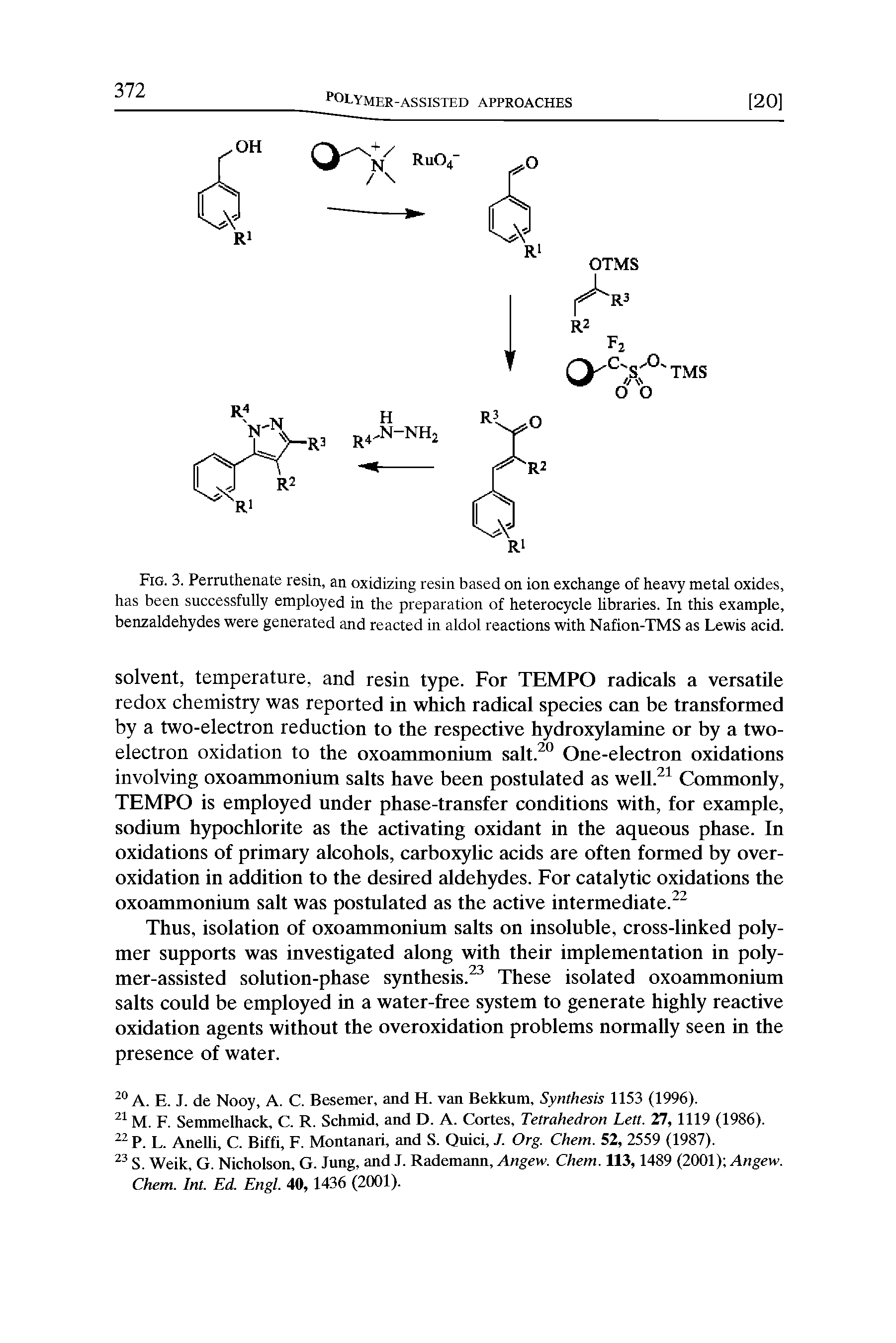 Fig. 3. Perruthenate resin, an oxidizing resin based on ion exchange of heavy metal oxides, has been successfully employed in the preparation of heterocycle libraries. In this example, benzaldehydes were generated and reacted in aldol reactions with Nafion-TMS as Lewis acid.