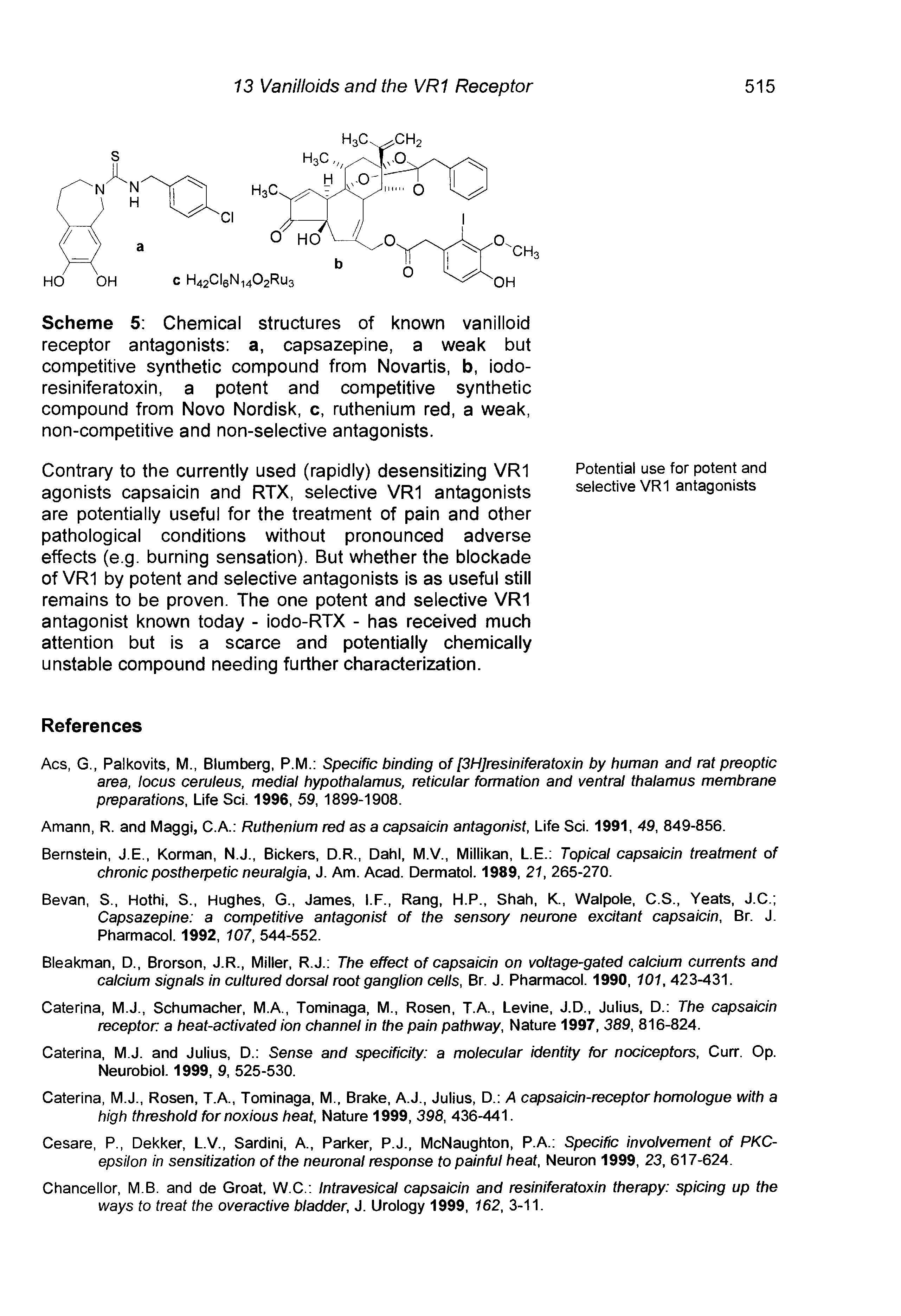 Scheme 5 Chemical structures of known vanilloid receptor antagonists a, capsazepine, a weak but competitive synthetic compound from Novartis, b, iodo-resiniferatoxin, a potent and competitive synthetic compound from Novo Nordisk, c, ruthenium red, a weak, non-competitive and non-selective antagonists.