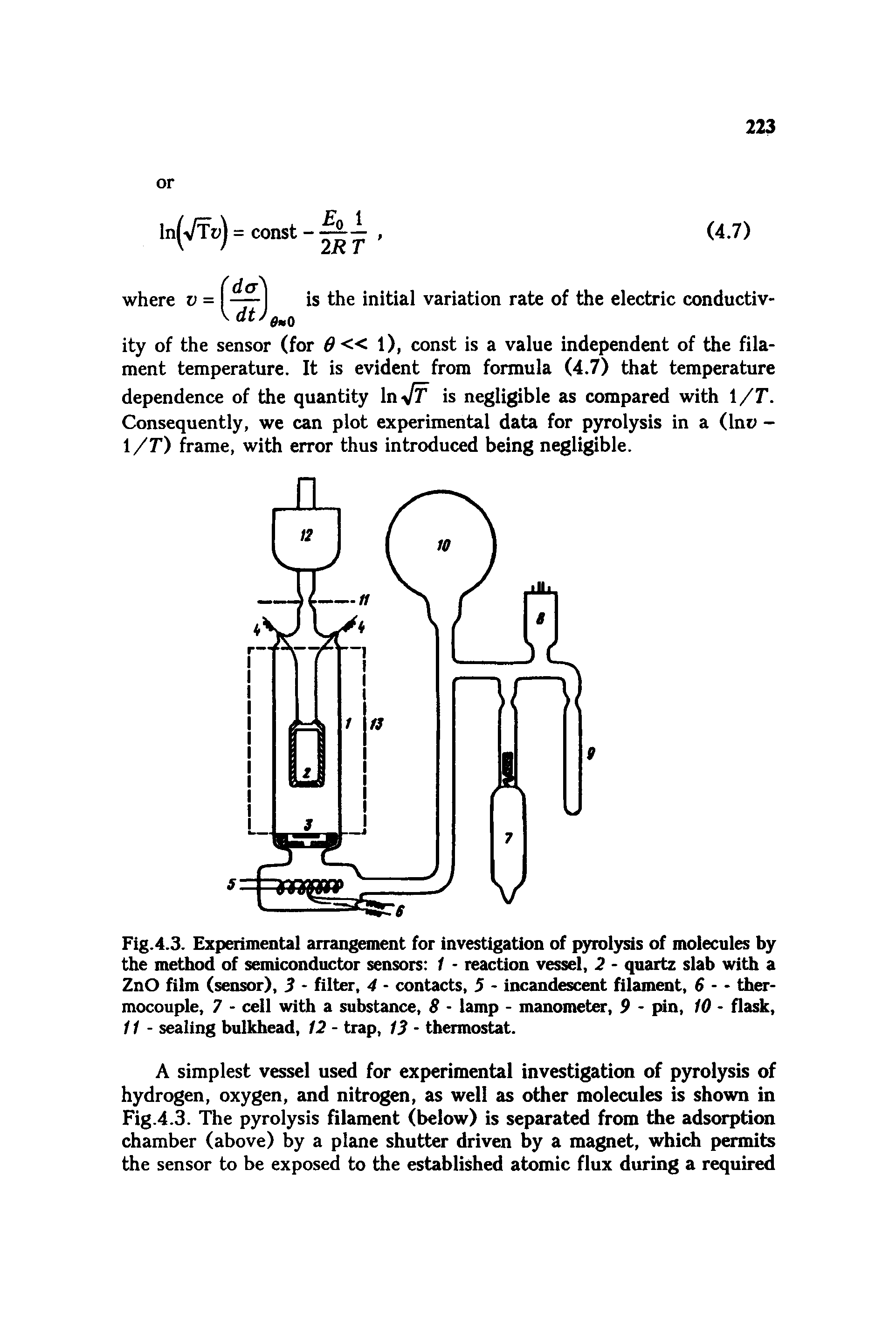 Fig.4.3. Experimental arrangement for investigation of pyrolysis of molecules by the method of semiconductor sensors 1 - reaction vessel, 2 - quartz slab with a ZnO film (sensor), 3 - filter, 4 - contacts, 5 - incandescent filament, 6 - thermocouple, 7 - cell with a substance, 8 - lamp - manometer, 9 - pin, 10 - flask, 11 - sealing bulkhead, 12 - trap, 13 - thermostat.