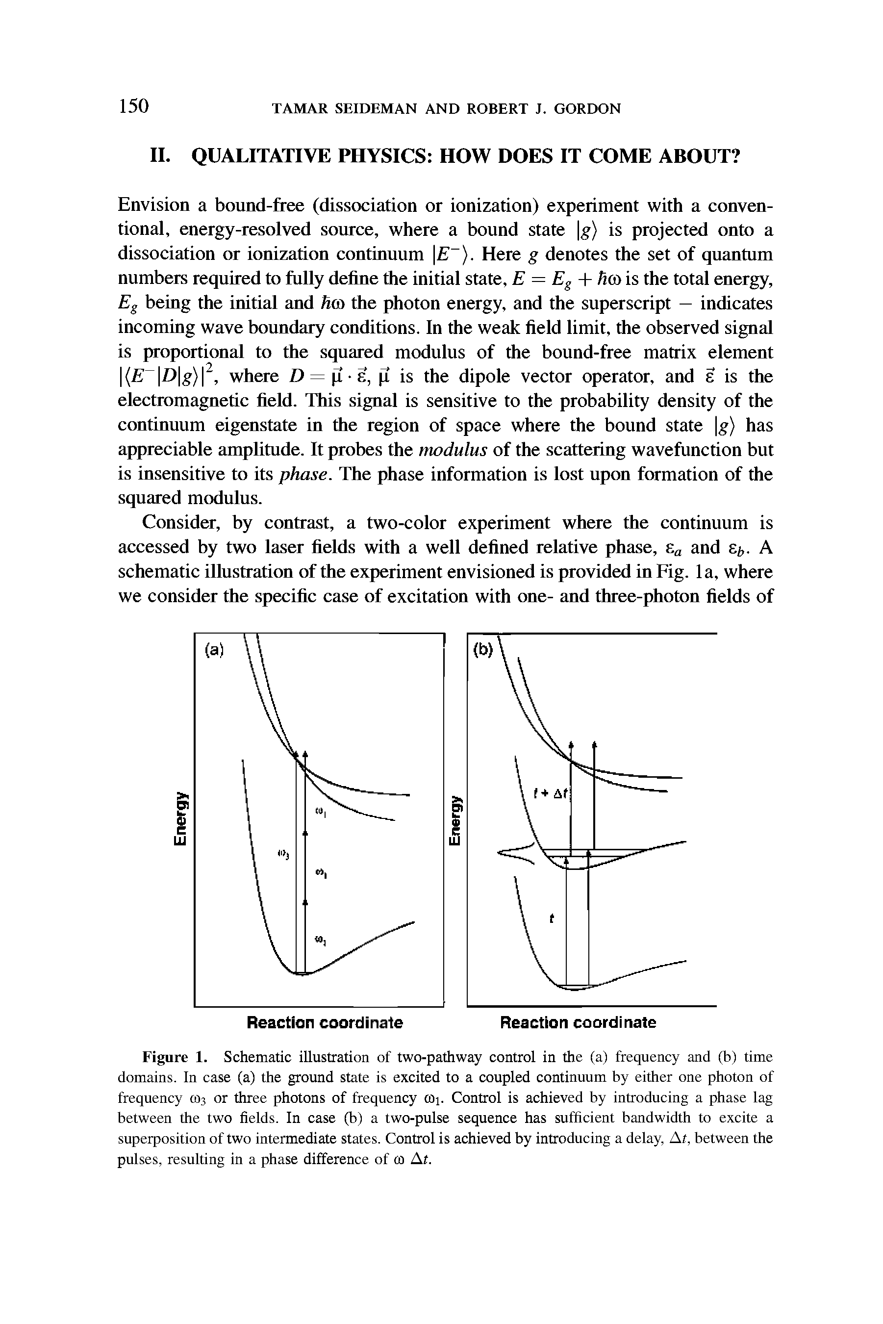 Figure 1. Schematic illustration of two-pathway control in the (a) frequency and (b) time domains. In case (a) the ground state is excited to a coupled continuum by either one photon of frequency CO3 or three photons of frequency C >i. Control is achieved by introducing a phase lag between the two fields. In case (b) a two-pulse sequence has sufficient bandwidth to excite a superposition of two intermediate states. Control is achieved by introducing a delay, At, between the pulses, resulting in a phase difference of to At.