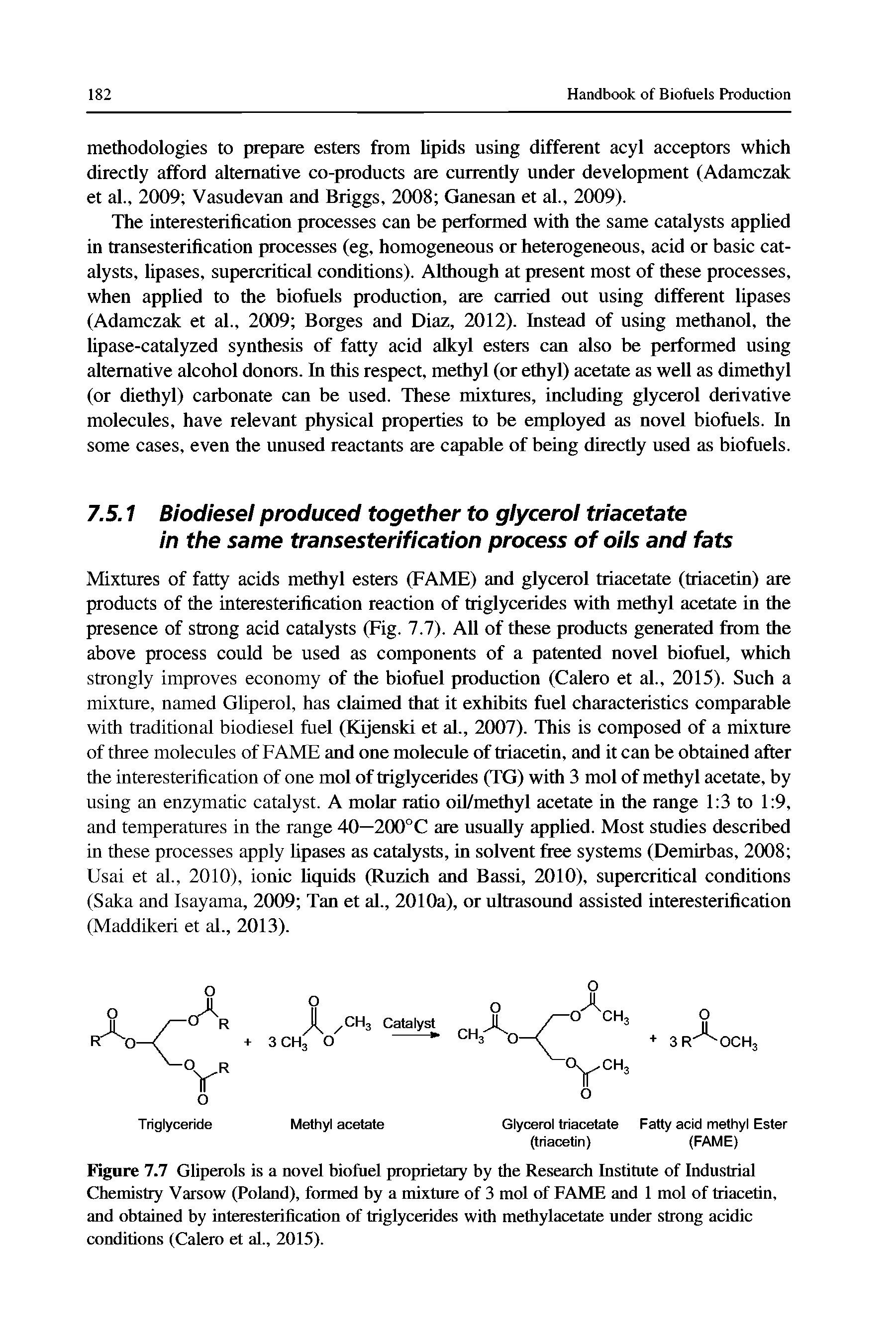 Figure 7.7 Gliperols is a novel biofuel proprietary by the Research Institute of Industrial Chemistry Varsow (Poland), formed by a mixture of 3 mol of FAME and 1 mol of triacetin, and obtained by interesterification of triglycerides with methylacetate under strong acidic conditions (Calero et al., 2015).