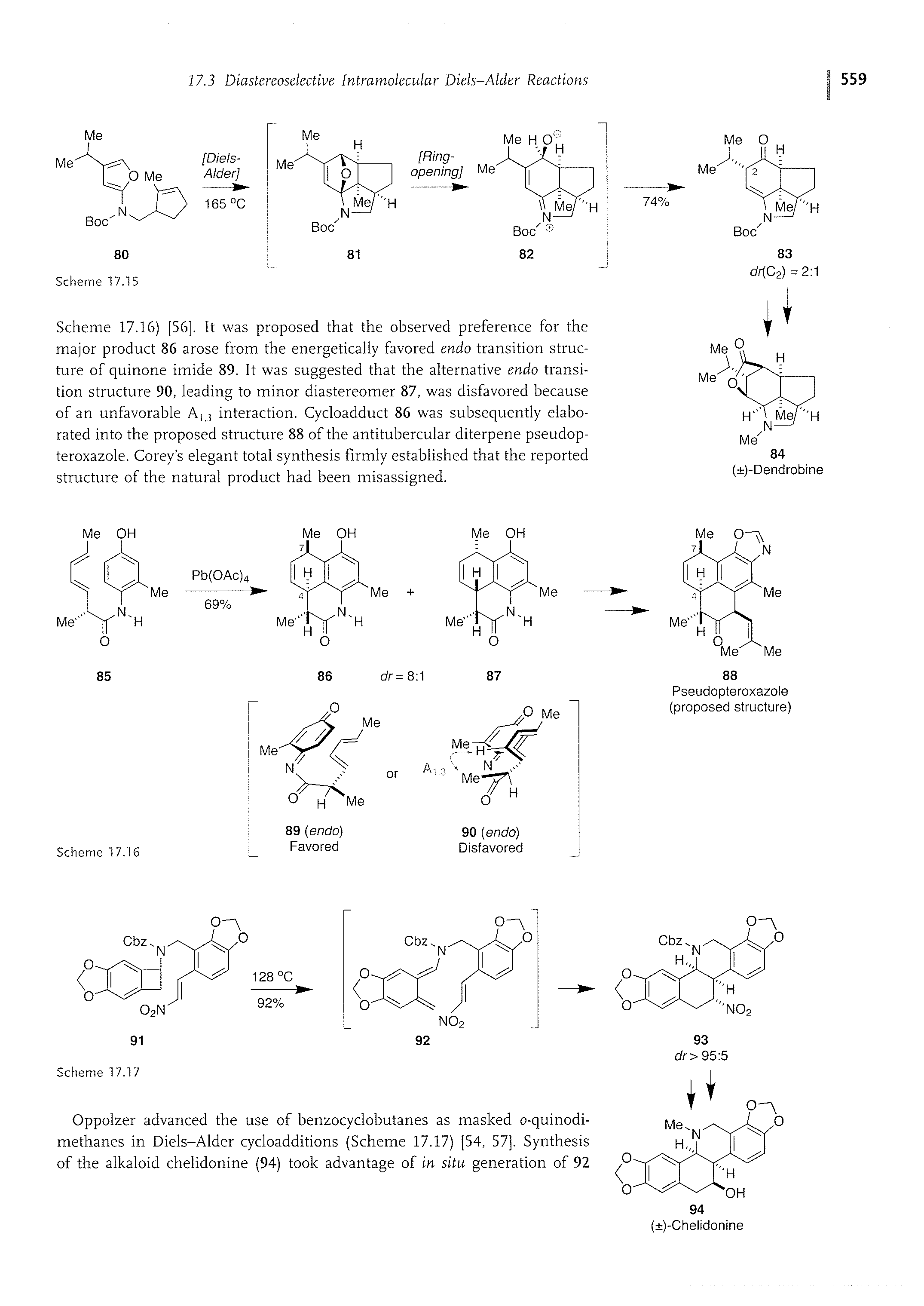 Scheme 17.16) [56]. It was proposed that the observed preference for the major product 86 arose from the energetically favored cnclo transition structure of quinone imide 89. It was suggested that the alternative endo transition structure 90, leading to minor diastereomer 87, was disfavored because of an unfavorable A interaction. Cycloadduct 86 was subsequently elaborated into the proposed structure 88 of the antitubercular diterpene pseudop-teroxazole. Corey s elegant total synthesis firmly established that the reported structure of the natural product had been misassigned.