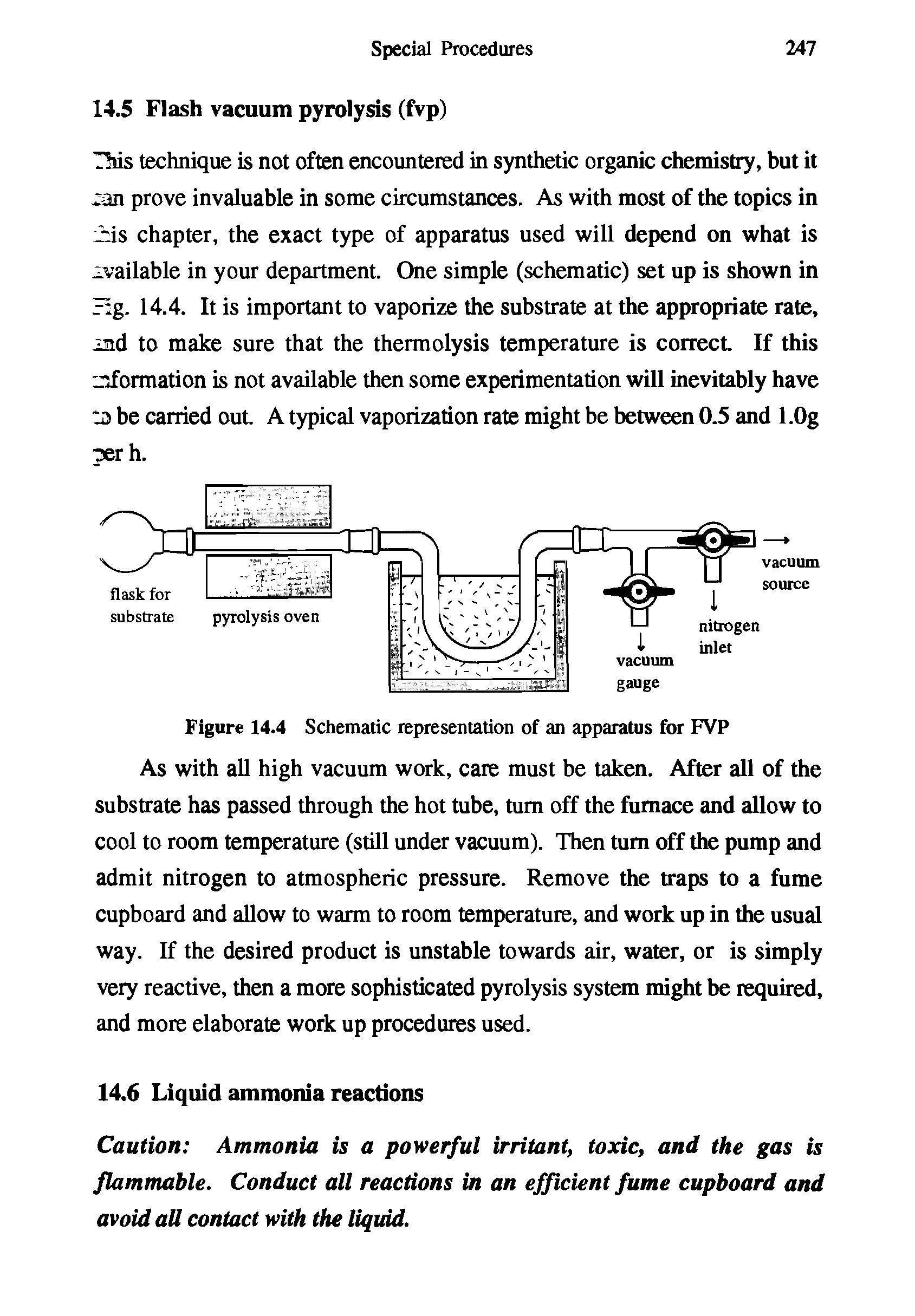 Figure 14.4 Schematic representation of an apparatus for FVP As with all high vacuum work, care must be taken. After all of the substrate has passed through the hot tube, turn off the furnace and allow to cool to room temperature (still under vacuum). Then turn off the pump and admit nitrogen to atmospheric pressure. Remove the traps to a fume cupboard and allow to warm to room temperature, and work up in the usual way. If the desired product is unstable towards air, water, or is simply very reactive, then a more sophisticated pyrolysis system might be required, and more elaborate work up procedures used.