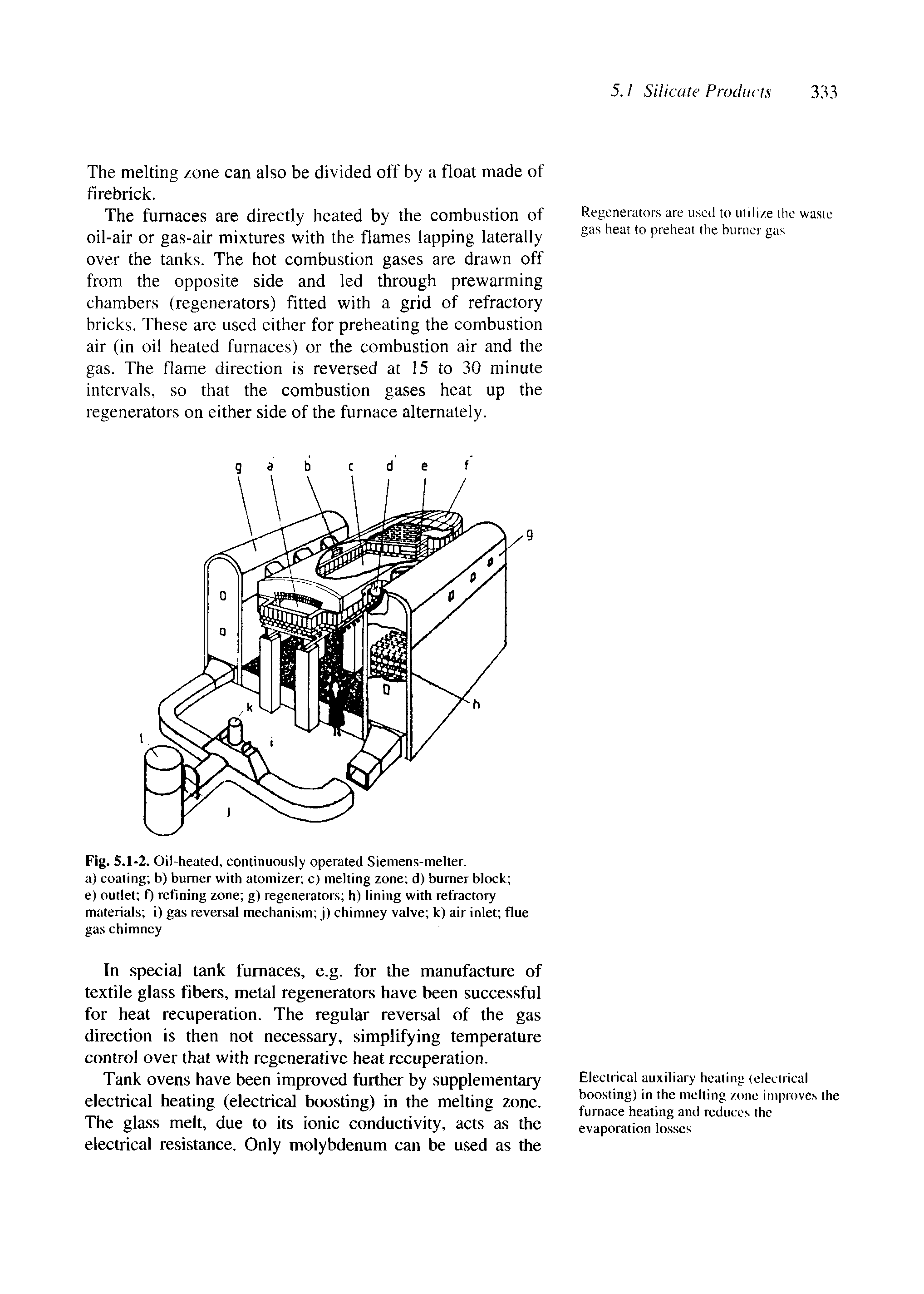 Fig. 5.1-2. Oil-heated, continuously operated Siemens-melter. a) coaling b) burner with atomizer c) melting zone d) burner block e) outlet f) refining zone g) regenerators h) lining with refractory materials i) gas reversal mechanism j) chimney valve k) air inlet flue gas chimney...