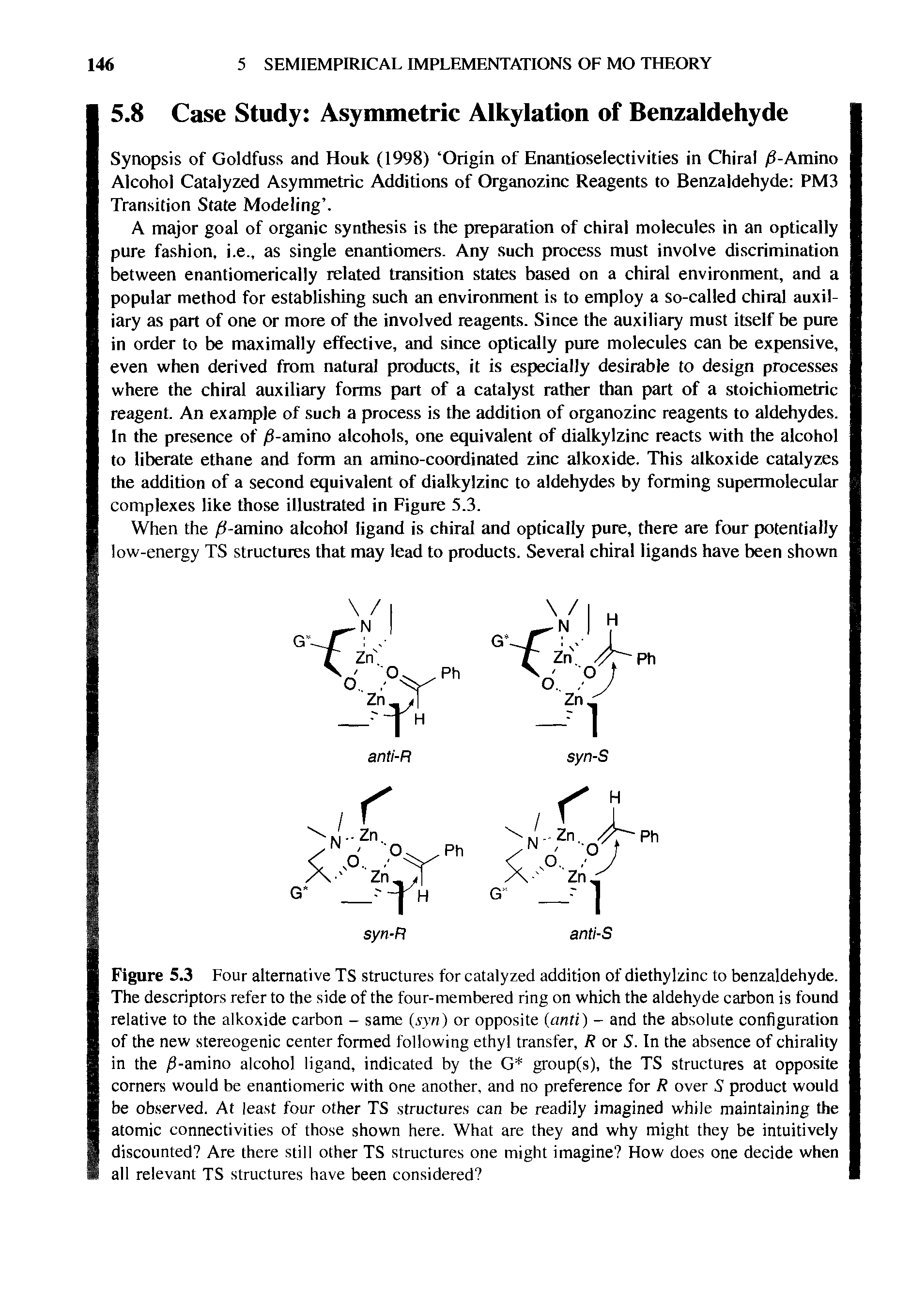 Figure 5.3 Four alternative TS structures for catalyzed addition of diethylzinc to benzaldehyde. The descriptors refer to the side of the four-membered ring on which the aldehyde carbon is found relative to the alkoxide carbon - same (syn) or opposite (anti) - and the absolute configuration of the new stereogenic center formed following ethyl transfer, R or S. In the absence of chirality in the /3-amino alcohol ligand, indicated by the G group(s), the TS structures at opposite corners would be enantiomeric with one another, and no preference for R over 5 product would...