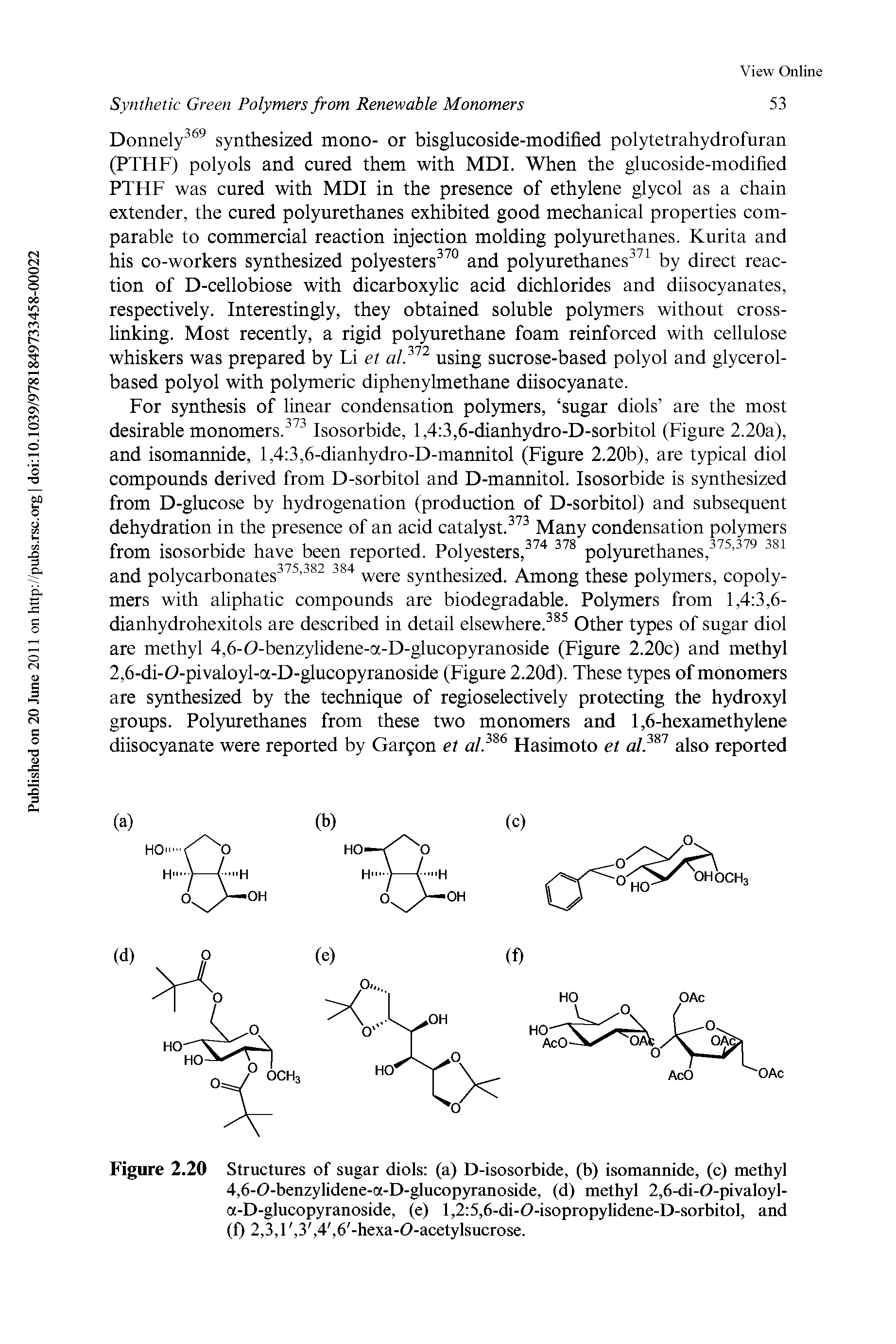 Figure 2.20 Structures of sugar diols (a) D-isosorbide, (b) isomannide, (c) methyl 4,6-0-benzylidene-a-D-glucop5Tanoside, (d) methyl 2,6-di-O-pivaloyl-a-D-glucopyranoside, (e) l,2 5,6-di-0-isopropylidene-D-sorbitol, and (0 2,3,1, 3, 4, 6 -hexa-0-acetylsucrose.