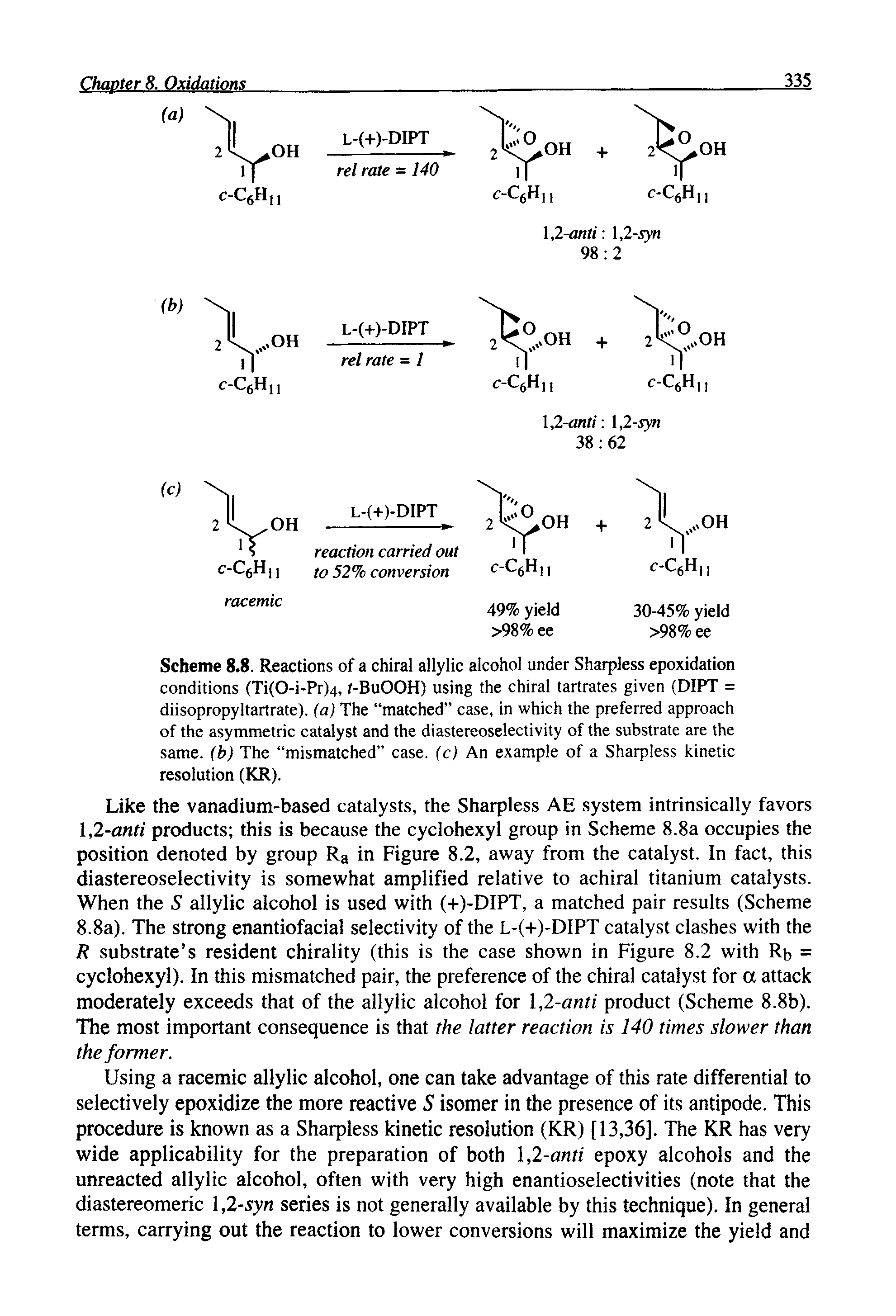 Scheme 8.8. Reactions of a chiral allylic alcohol under Sharpless epoxidation conditions (Ti(0-i-Pr)4, /-BuOOH) using the chiral tartrates given (DIPT = diisopropyltartrate). (a) The matched case, in which the preferred approach of the asymmetric catalyst and the diastereoselectivity of the substrate are the same, (b) The mismatched case, (cj An example of a Sharpless kinetic resolution (KR).