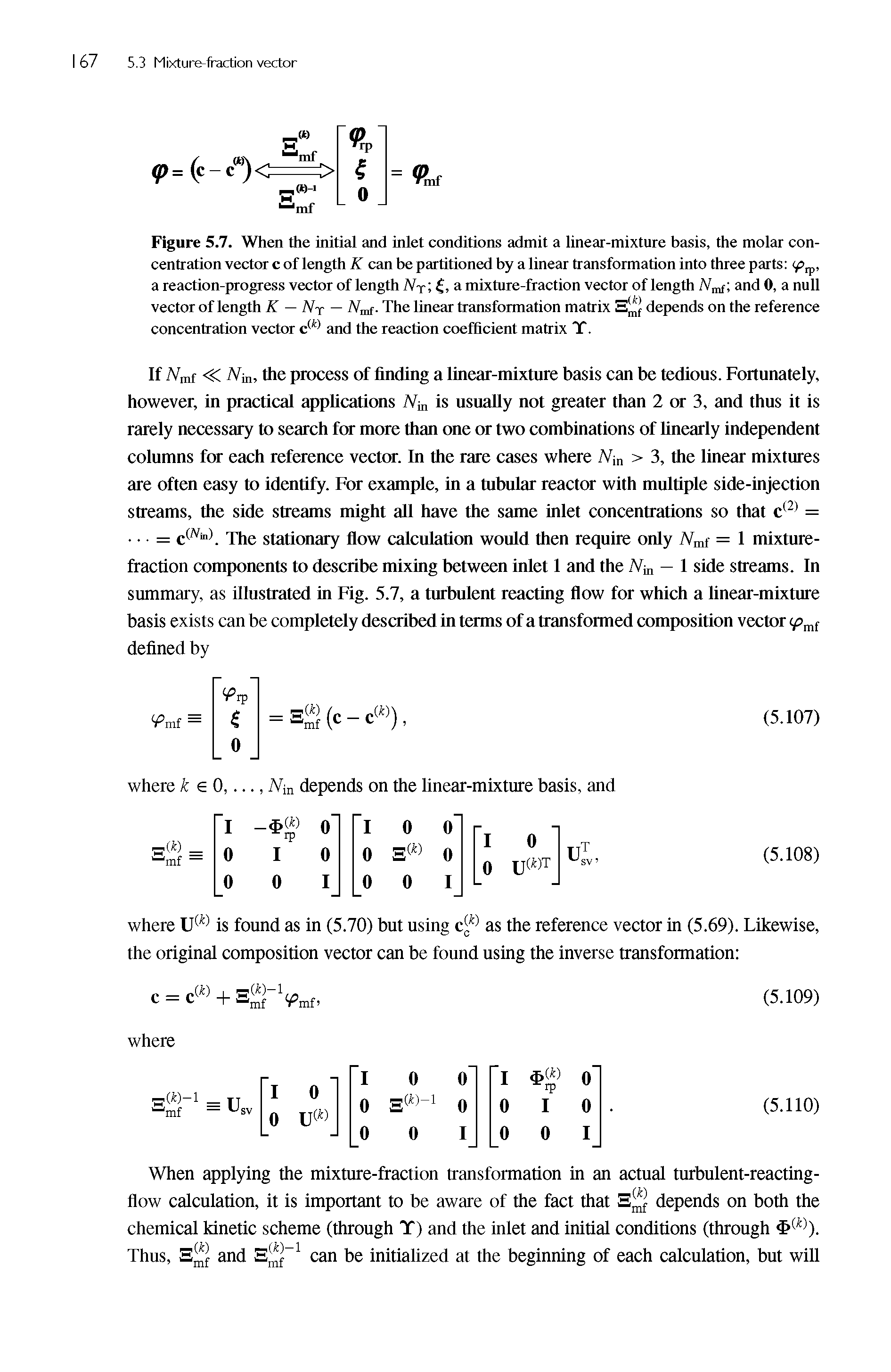 Figure 5.7. When the initial and inlet conditions admit a linear-mixture basis, the molar concentration vector c of length K can be partitioned by a linear transformation into three parts a reaction-progress vector of length NT , a mixture-fraction vector of length Nmf and 0, a null vector of length K — Nr — Nmf. The linear transformation matrix depends on the reference...