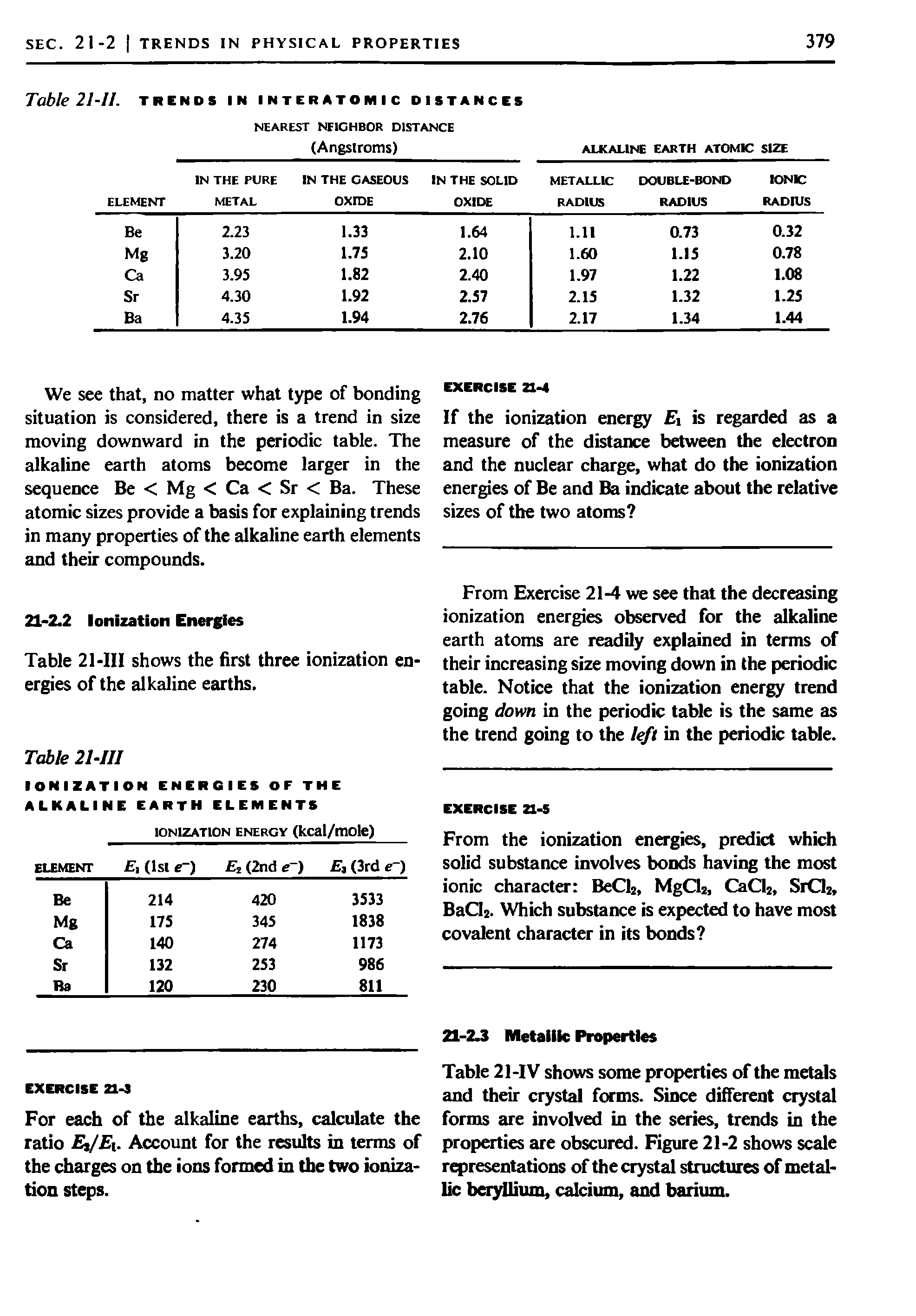 Table 21-IV shows some properties of the metals and their crystal forms. Since different crystal forms are involved in the series, trends in the properties are obscured. Figure 21-2 shows scale representations of the crystal structures of metallic beryllium, calcium, and barium.