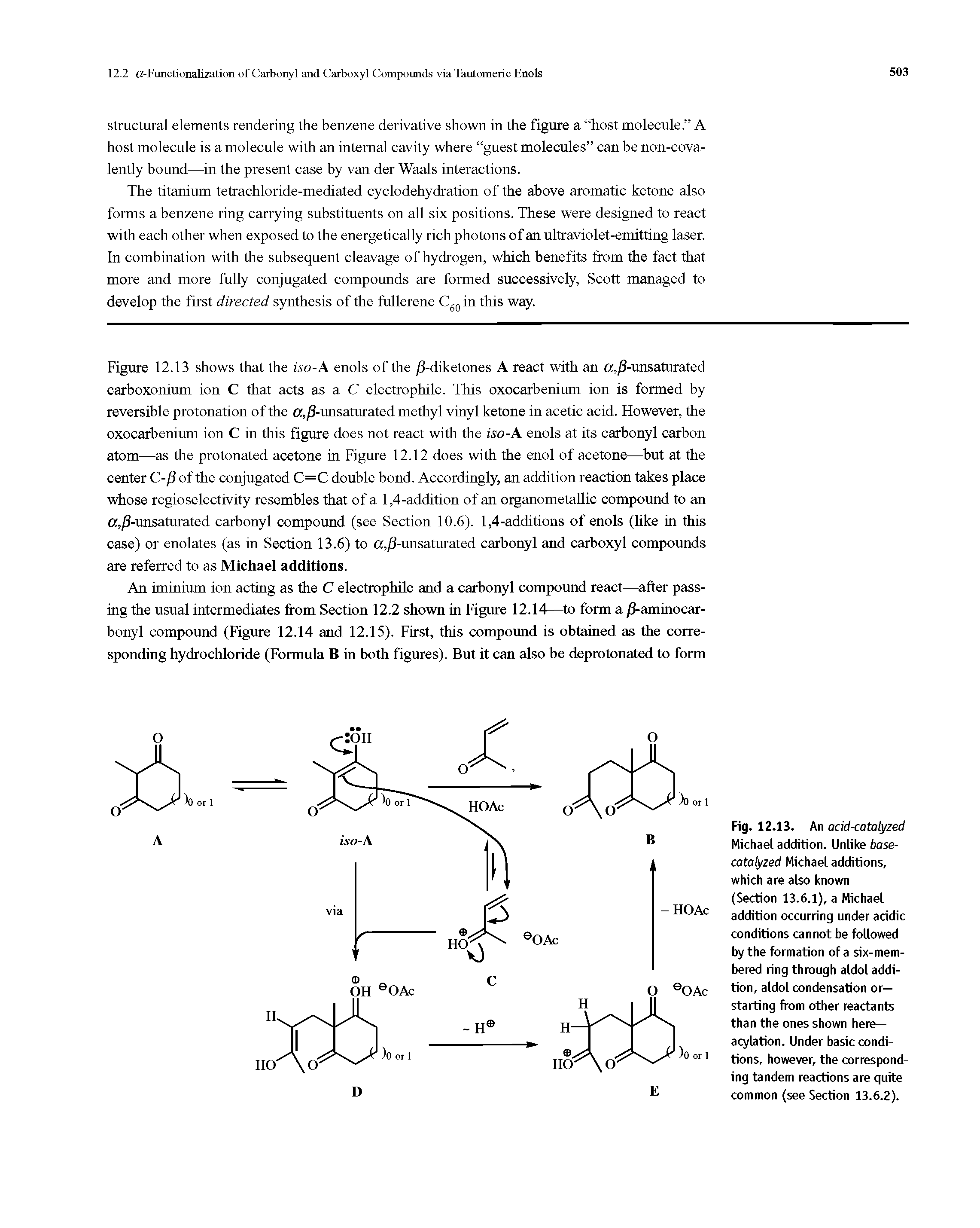 Fig. 12.13. An acid-catalyzed Michael addition. Unlike base-catalyzed Michael additions, which are also known (Section 13.6.1), a Michael addition occurring under acidic conditions cannot be followed by the formation of a six-mem-bered ring through aldol addition, aldol condensation or— starting from other reactants than the ones shown here— acylation. Under basic conditions, however, the corresponding tandem reactions are quite common (see Section 13.6.2).