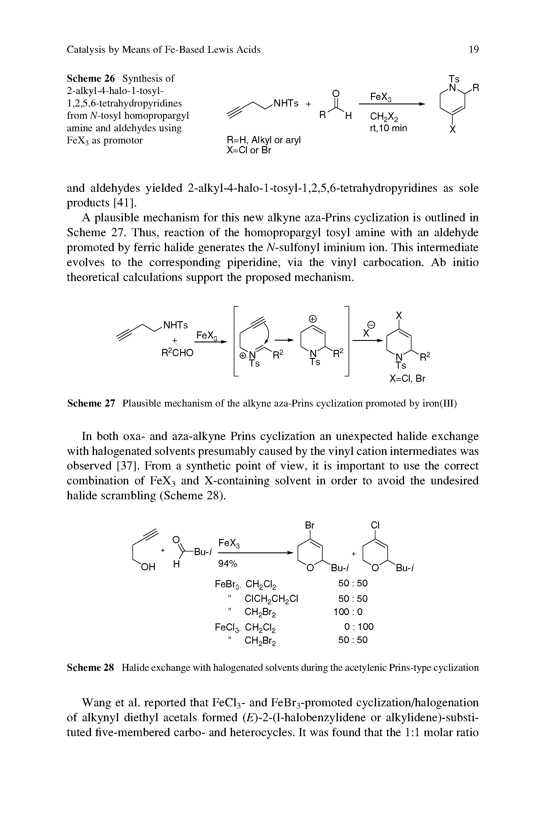 Scheme 26 Synthesis of 2-aikyl-4-halo-1 -tosyl-1,2,5,6-tetrahydropyridines from A-tosyl homopropargyl amine and aldehydes using FeX3 as promotor...