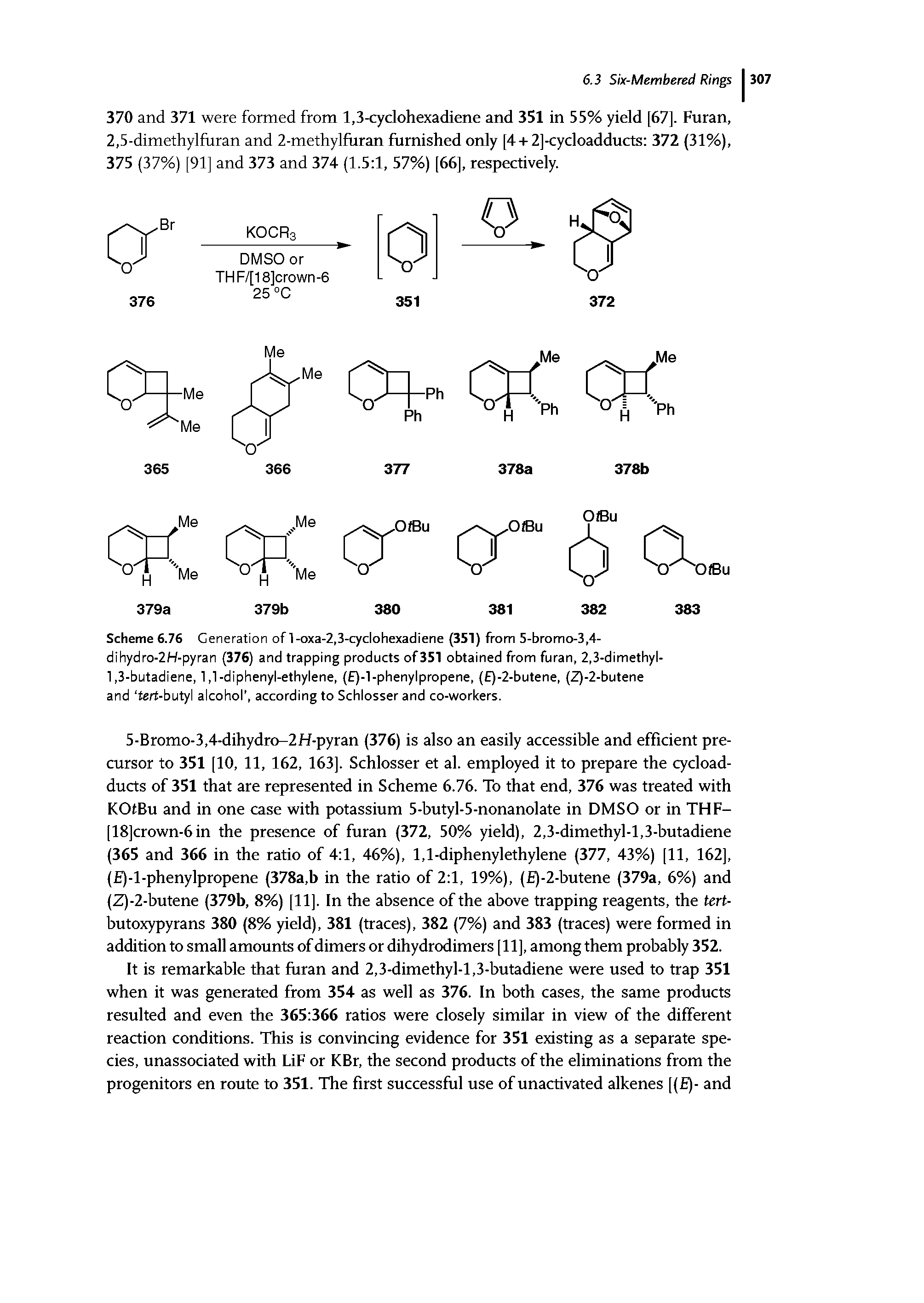 Scheme 6.76 Generation of l-oxa-2,3-cyclohexadiene (351) from 5-bromo-3,4-dihydro-2H-pyran (376) and trapping products of351 obtained from furan, 2,3-dimethyl-1,3-butadiene, 1,1-diphenyl-ethylene, ( )-l-phenylpropene, ( )-2-butene, (Z)-2-butene and tert-butyl alcohol , according to Schlosserand co-workers.