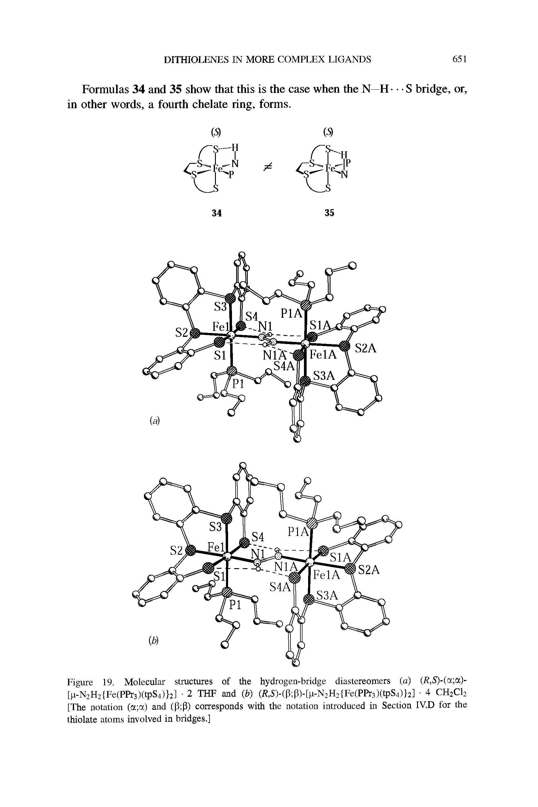 Figure 19. Molecular structures of the hydrogen-bridge diastereomers (a) (R,S)-(a a)-[p-N2H2 Fe(PPr3)(tpS4) 2] 2 THF and (b) (R,S)-(P P)-[p-N2H2 Fe(PPr3)(tpS4) 2] 4 CH2C12 [The notation (a a) and (P P) corresponds with the notation introduced in Section IV.D for the thiolate atoms involved in bridges.]...