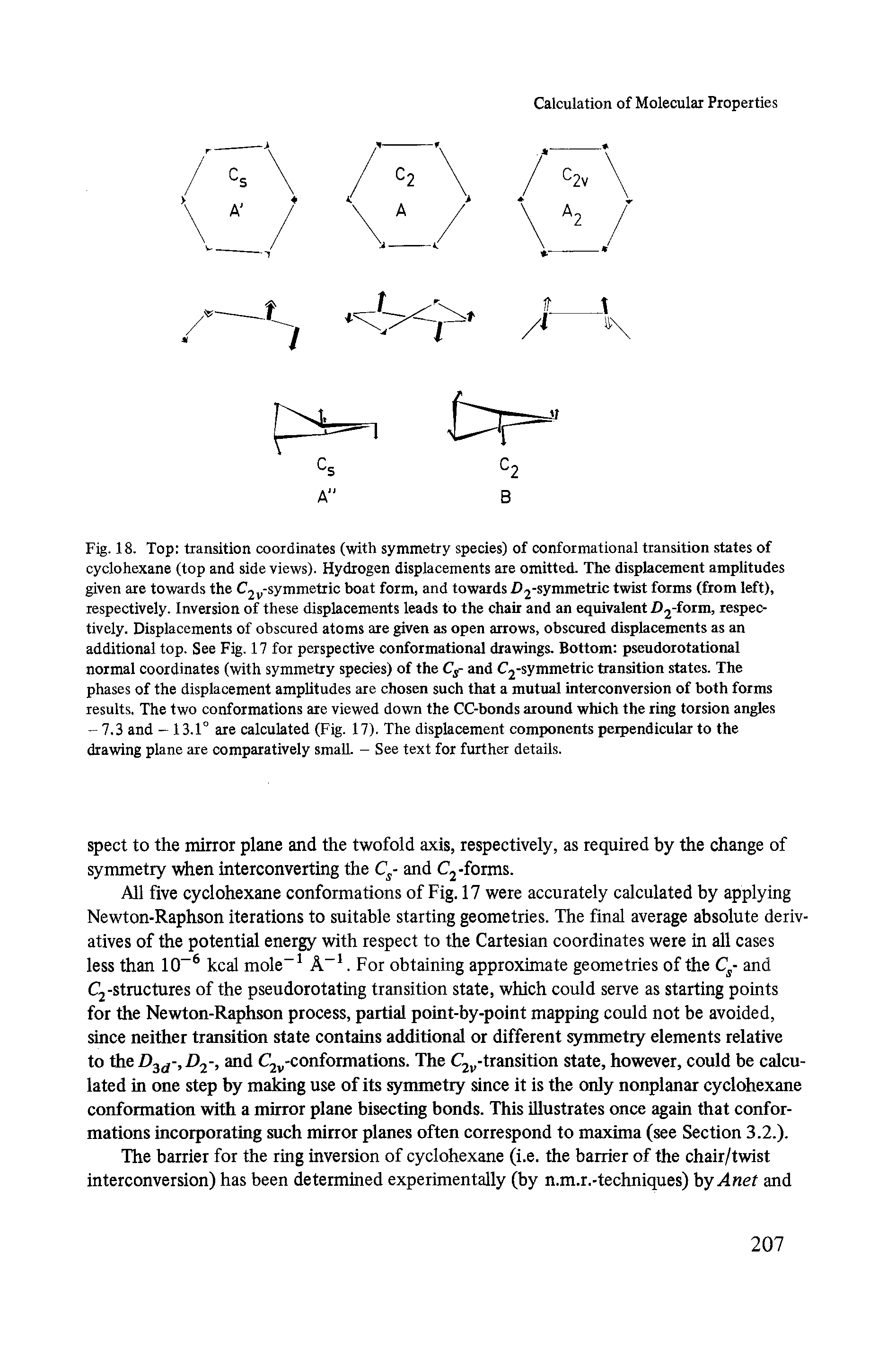 Fig. 18. Top transition coordinates (with symmetry species) of conformational transition states of cyclohexane (top and side views). Hydrogen displacements are omitted. The displacement amplitudes given are towards the C2v-symmetric boat form, and towards >2-symmetric twist forms (from left), respectively. Inversion of these displacements leads to the chair and an equivalent T>2-form, respectively. Displacements of obscured atoms are given as open arrows, obscured displacements as an additional top. See Fig. 17 for perspective conformational drawings. Bottom pseudorotational normal coordinates (with symmetry species) of the Cs- and C2-symmetric transition states. The phases of the displacement amplitudes are chosen such that a mutual interconversion of both forms results. The two conformations are viewed down the CC-bonds around which the ring torsion angles - 7.3 and - 13.1° are calculated (Fig. 17). The displacement components perpendicular to the drawing plane are comparatively small. - See text for further details.