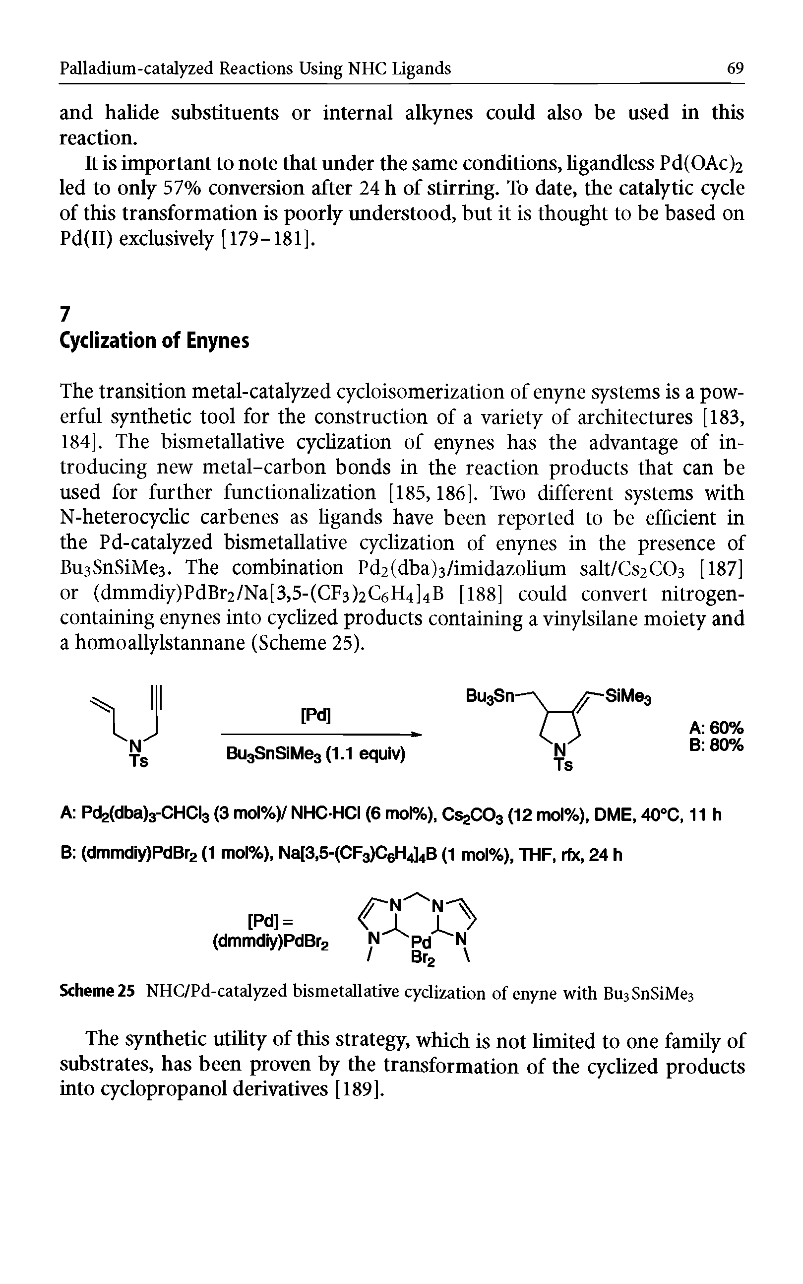 Scheme 25 NHC/Pd-catalyzed bismetallative cydization of enyne with Bu3SnSiMe3...