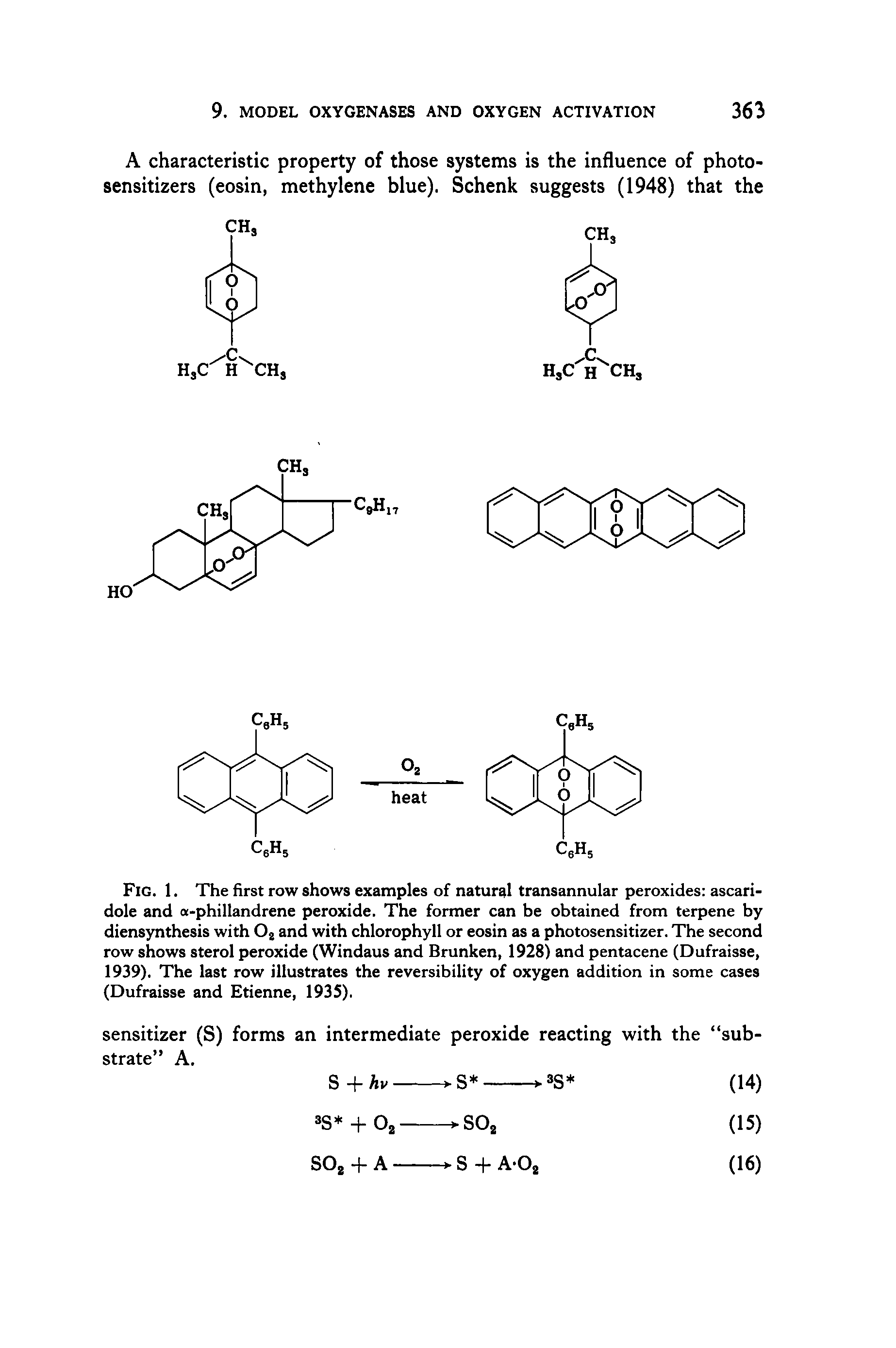 Fig. 1. The first row shows examples of natural transannular peroxides ascari-dole and a-phillandrene peroxide. The former can be obtained from terpene by diensynthesis with Oj and with chlorophyll or eosin as a photosensitizer. The second row shows sterol peroxide (Windaus and Brunken, 1928) and pentacene (Dufraisse, 1939). The last row illustrates the reversibility of oxygen addition in some cases (Dufraisse and Etienne, 193S).
