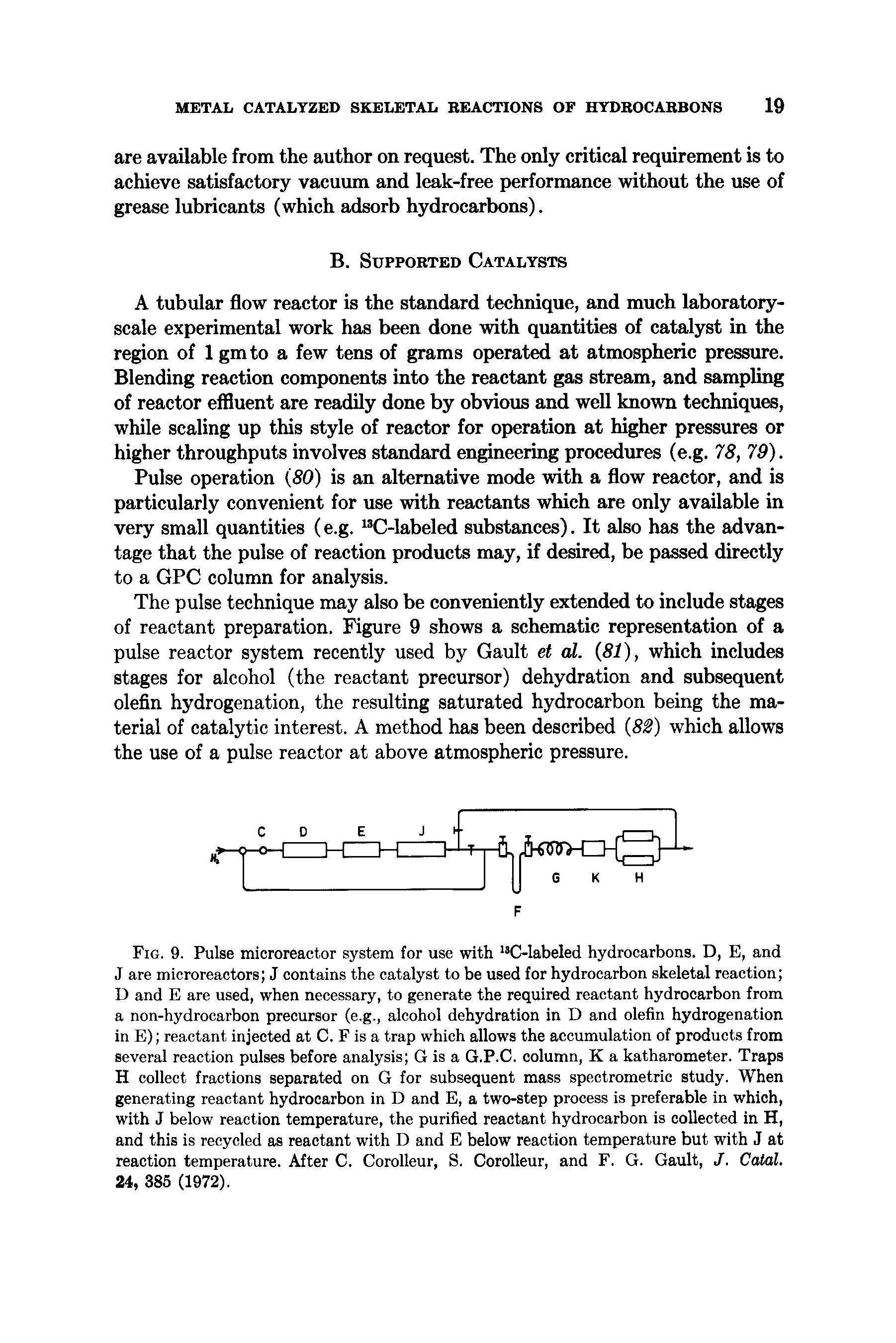 Fig. 9. Pulse microreactor system for use with 13C-labeled hydrocarbons. D, E, and J are microreactors J contains the catalyst to be used for hydrocarbon skeletal reaction D and E are used, when necessary, to generate the required reactant hydrocarbon from a non-hydrocarbon precursor (e.g., alcohol dehydration in D and olefin hydrogenation in E) reactant injected at C. F is a trap which allows the accumulation of products from several reaction pulses before analysis G is a G.P.C. column, K a katharometer. Traps H collect fractions separated on G for subsequent mass spectrometric study. When generating reactant hydrocarbon in D and E, a two-step process is preferable in which, with J below reaction temperature, the purified reactant hydrocarbon is collected in H, and this is recycled as reactant with D and E below reaction temperature but with J at reaction temperature. After C. Corolleur, S. Corolleur, and F. G. Gault, J. Catal. 24, 385 (1972).