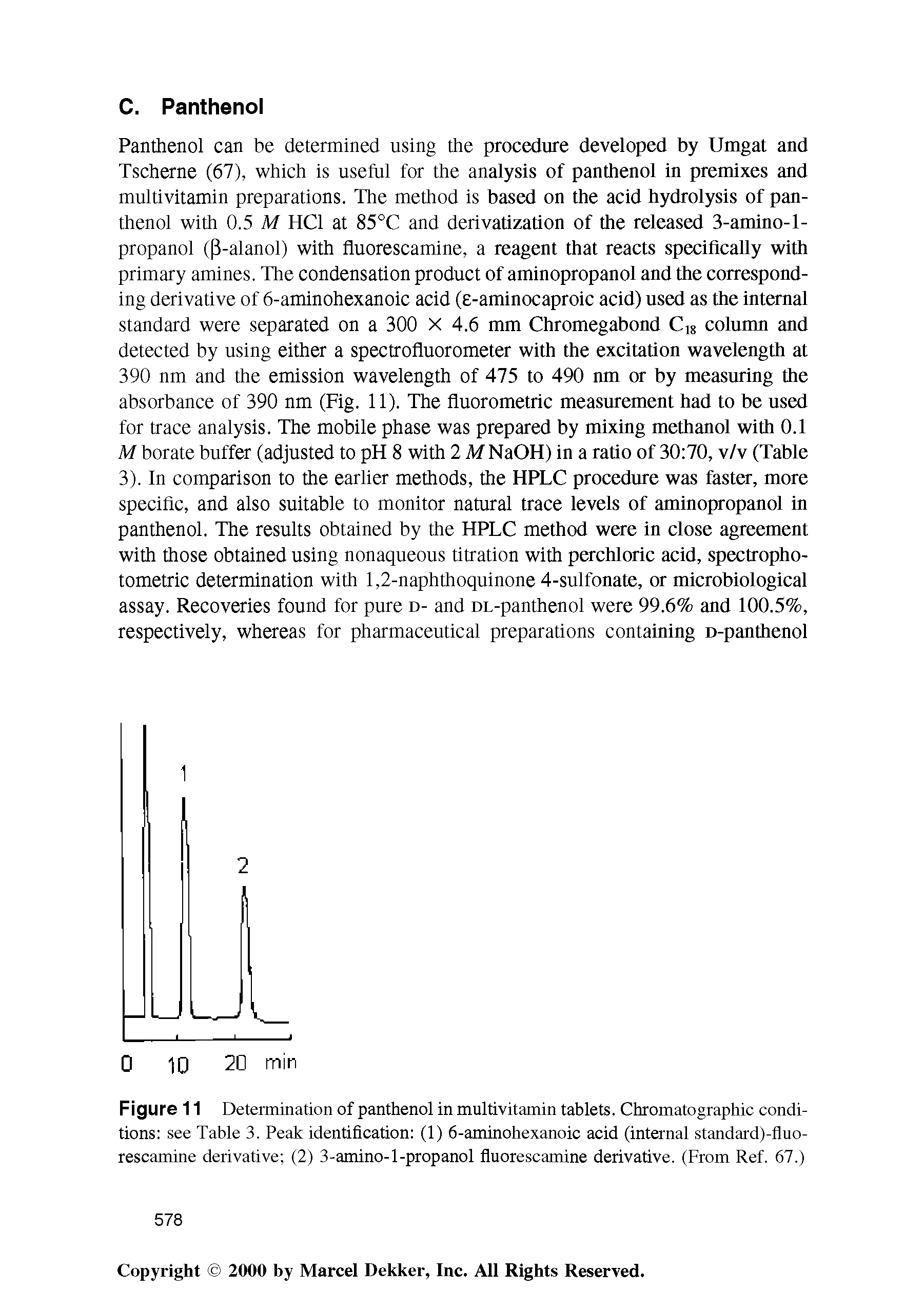 Figure 11 Determination of panthenol in multivitamin tablets. Chromatographic conditions see Table 3. Peak identification (1) 6-aminohexanoic acid (internal standard)-fiuo-rescamine derivative (2) 3-amino-1-propanol fluorescamine derivative. (From Ref. 67.)...