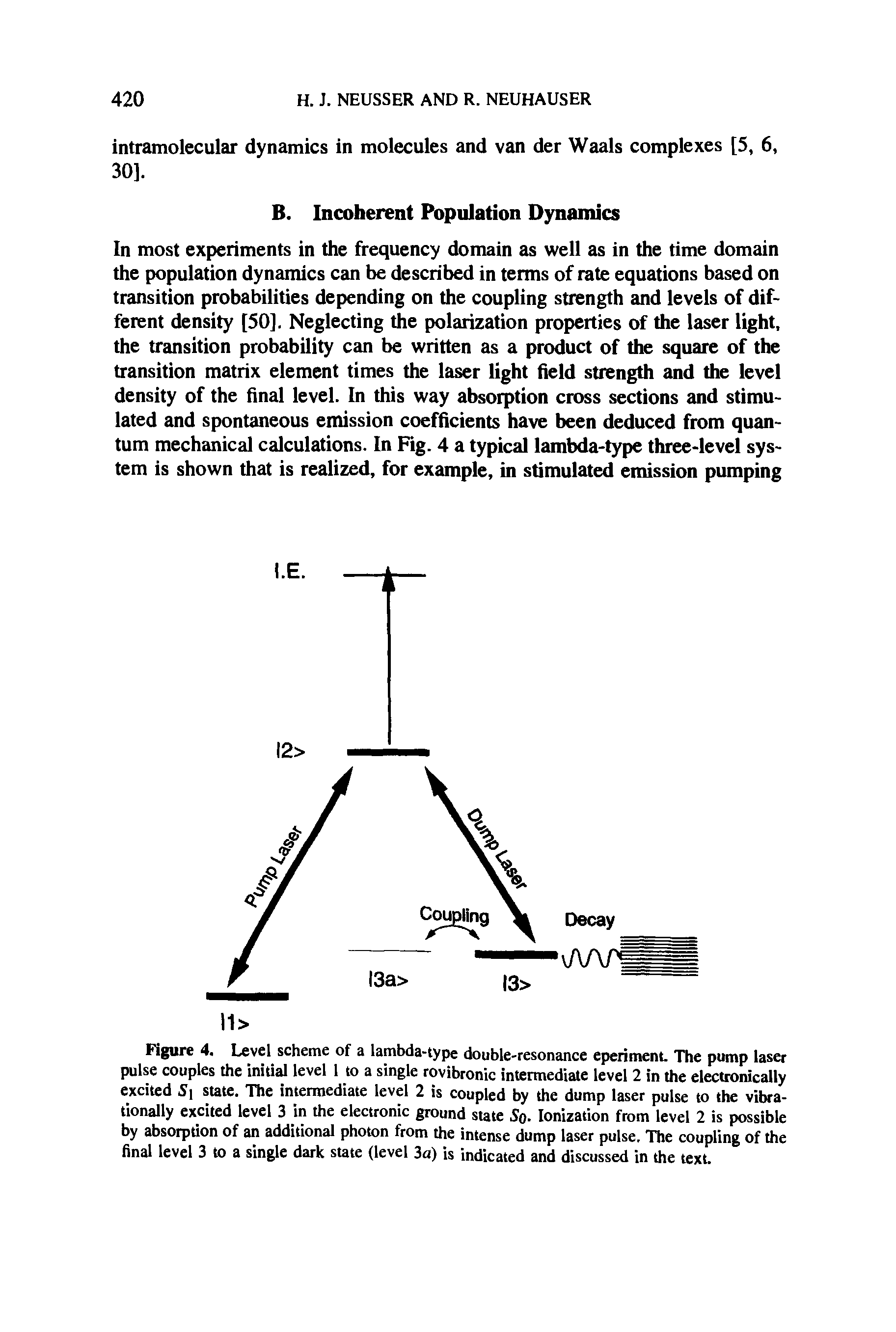 Figure 4. Level scheme of a lambda-type double-resonance eperiment. The pump laser pulse couples the initial level 1 to a single rovibronic intermediate level 2 in the electronically excited Si state. The intermediate level 2 is coupled by the dump laser pulse to the vibra-tionally excited level 3 in the electronic ground state So- Ionization from level 2 is possible by absorption of an additional photon from the intense dump laser pulse. The coupling of the final level 3 to a single dark state (level 3a) is indicated and discussed in the text.