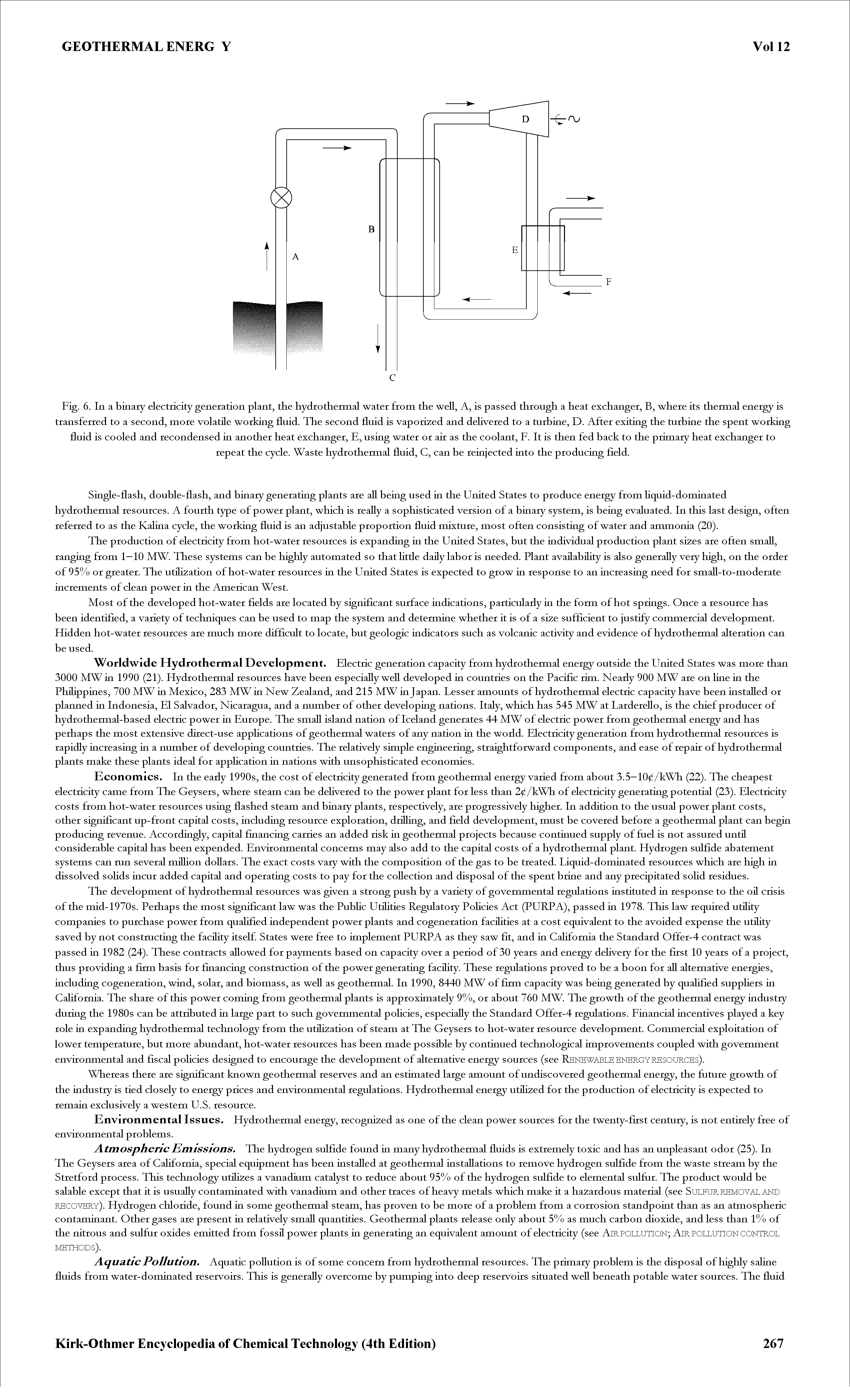 Fig. 6. In a binary electricity generation plant, the hydrothermal water from the weU, A, is passed through a heat exchanger, B, where its thermal energy is transferred to a second, more volatile working fluid. The second fluid is vaporized and deflvered to a turbine, D. After exiting the turbine the spent working fluid is cooled and recondensed in another heat exchanger, E, using water or air as the coolant, F. It is then fed back to the primary heat exchanger to repeat the cycle. Waste hydrothermal fluid, C, can be reinjected into the producing field.