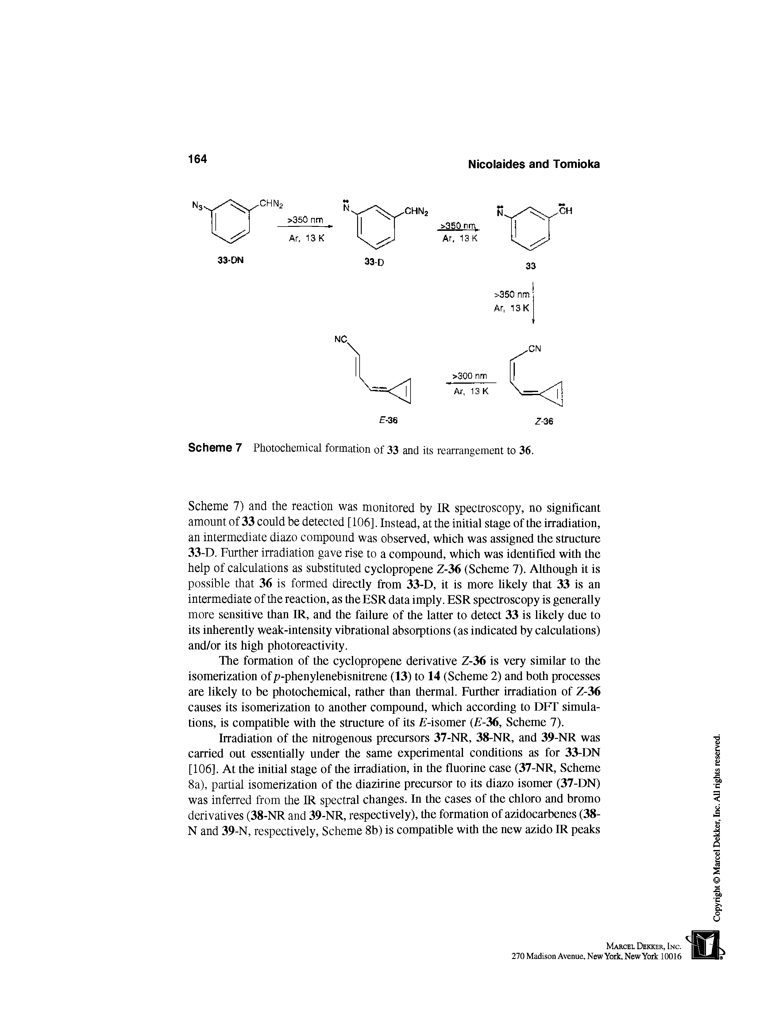 Scheme 7) and the reaction was monitored by IR spectroscopy, no significant amount of 33 could be detected [106], Instead, at the initial stage of the irradiation, an intermediate diazo compound was observed, which was assigned the structure 33-D. Further irradiation gave rise to a compound, which was identified with the help of calculations as substituted cyclopropene Z-36 (Scheme 7). Although it is possible that 36 is formed directly from 33-D, it is more likely that 33 is an intermediate of the reaction, as the ESR data imply. ESR spectroscopy is generally more sensitive than IR, and the failure of the latter to detect 33 is likely due to its inherently weak-intensity vibrational absorptions (as indicated by calculations) and/or its high photoreactivity.