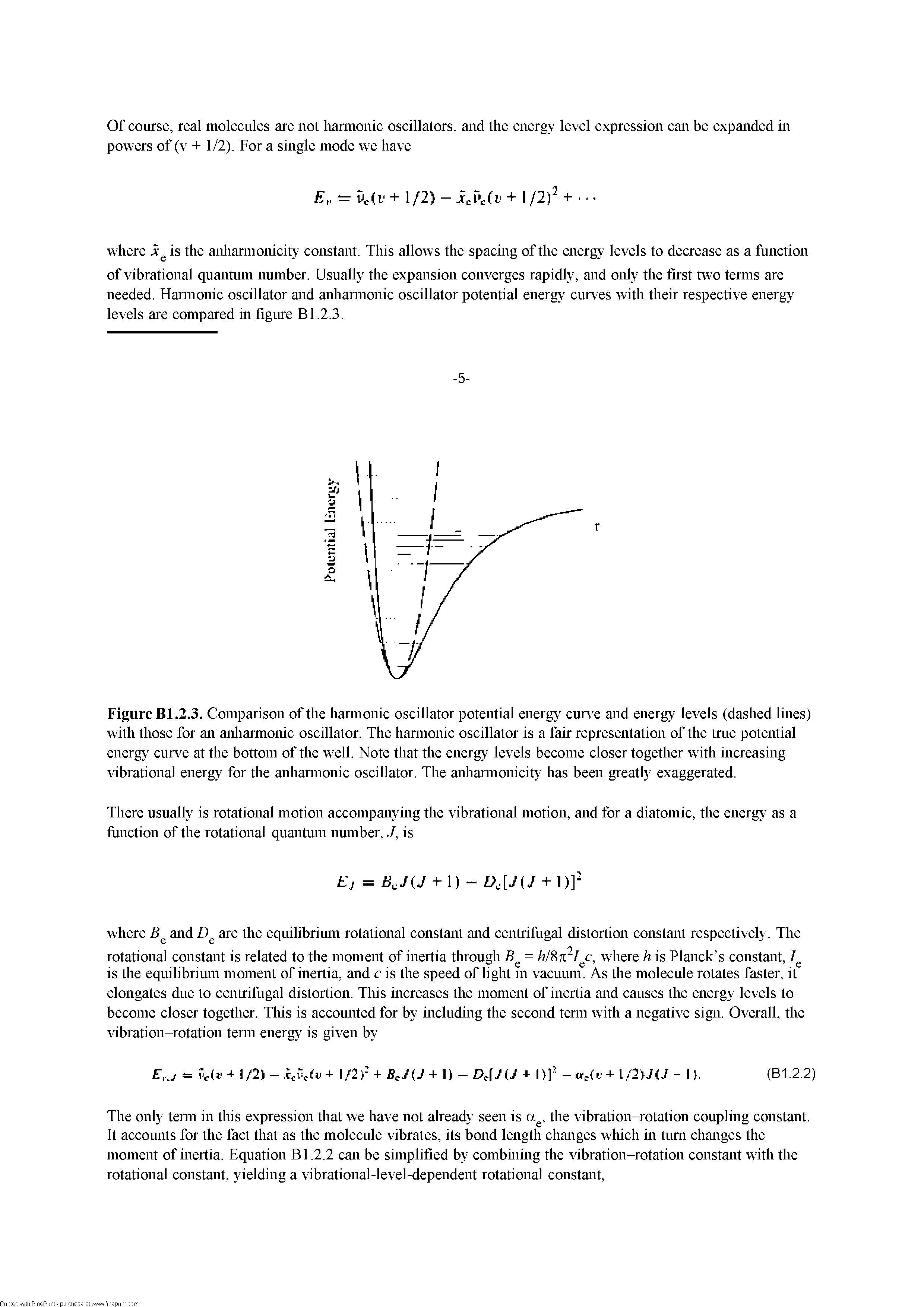 Figure Bl.2.3. Comparison of the hannonic oscillator potential energy curve and energy levels (dashed lines) with those for an anliannonic oscillator. The hannonic oscillator is a fair representation of the tnie potential energy curve at the bottom of the well. Note that the energy levels become closer together with increasing vibrational energy for the anliannonic oscillator. The aidiannonicity has been greatly exaggerated.