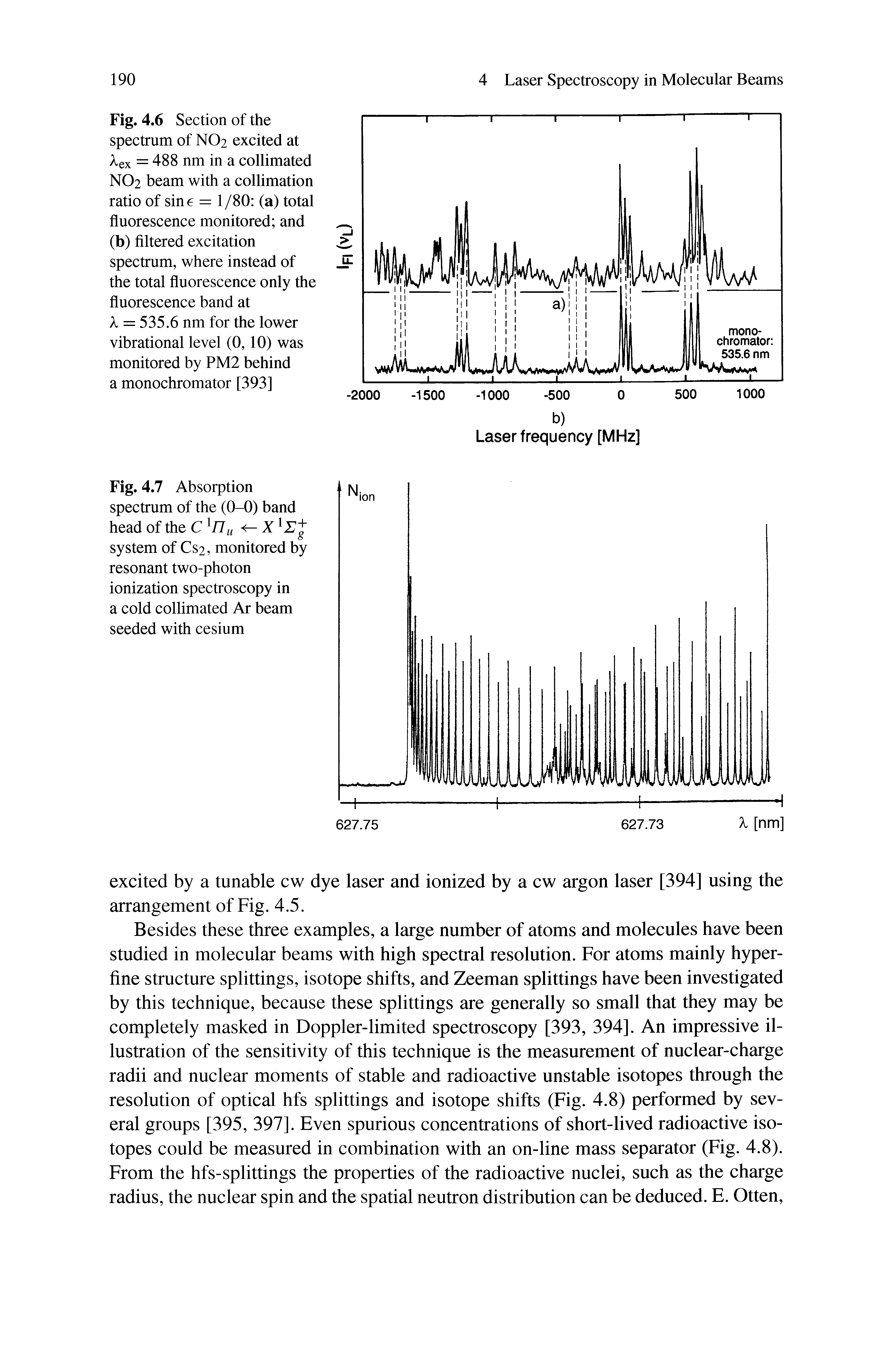 Fig. 4.6 Section of the spectrum of NO2 excited at Aex = 488 nm in a collimated NO2 beam with a collimation ratio of sine = 1/80 (a) total fluorescence monitored and (b) filtered excitation spectrum, where instead of the total fluorescence only the fluorescence band at X = 535.6 nm for the lower vibrational level (0,10) was monitored by PM2 behind a monochromator [393]...
