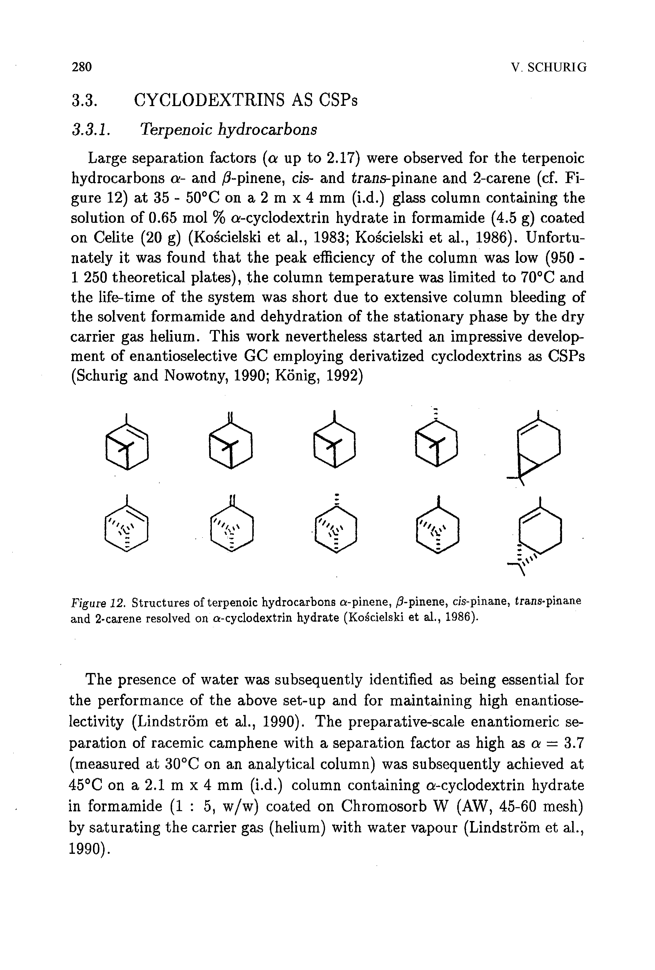 Figure 12. Structures of terpenoic hydrocarbons a-pinene, /3-pinene, cis-pinane, trans-pinane and 2 carene resolved on a-cyclodextrin hydrate (Koscielski et al., 1986).