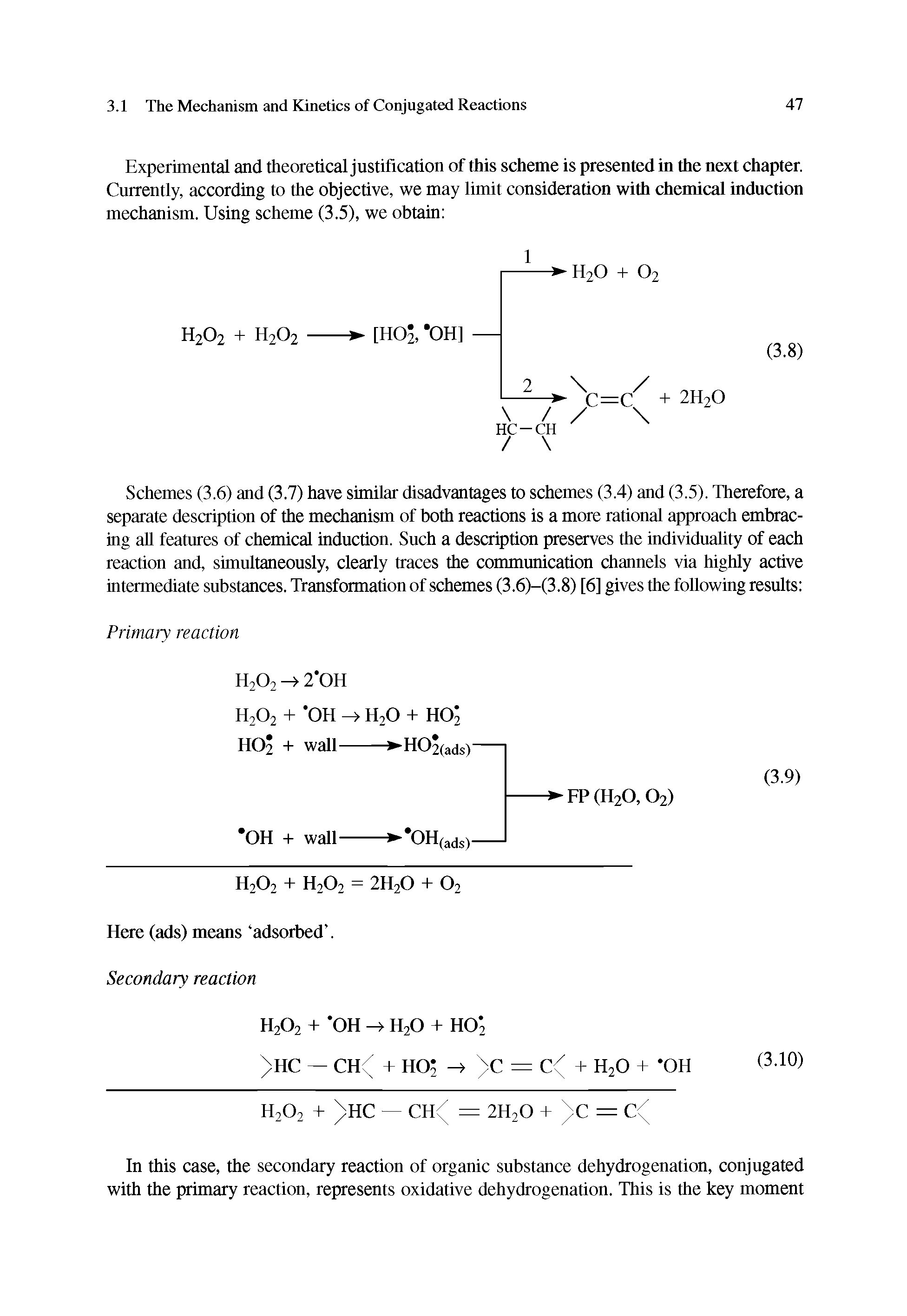 Schemes (3.6) and (3.7) have similar disadvantages to schemes (3.4) and (3.5). Therefore, a separate description of the mechanism of both reactions is a more rational approach embracing all features of chemical induction. Such a description preserves the individuality of each reaction and, simultaneously, clearly traces the communication channels via highly active intermediate substances. Transformation of schemes (3.6)—(3.8) [6] gives the following results ...