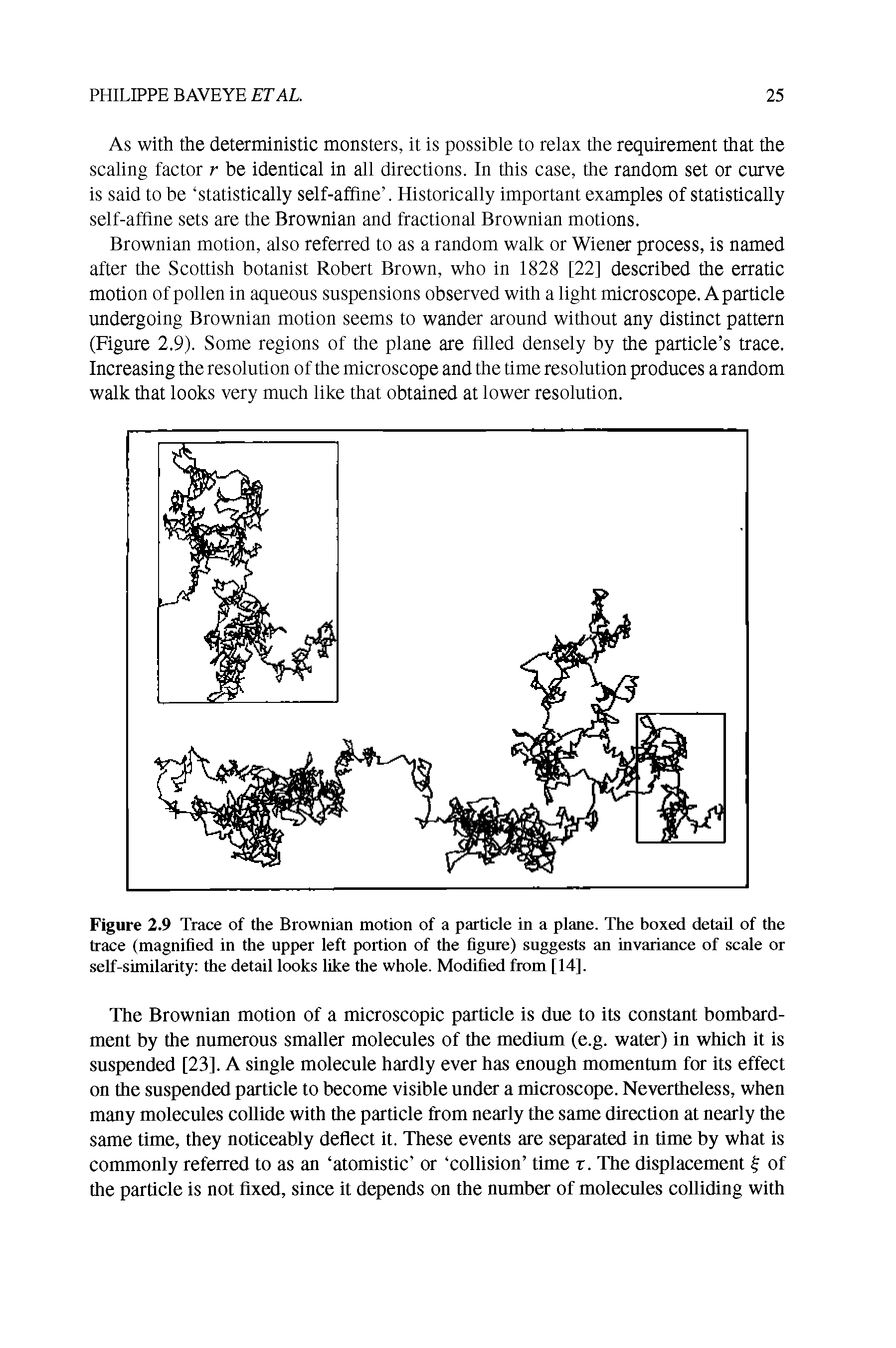 Figure 2.9 Trace of the Brownian motion of a particle in a plane. The boxed detail of the trace (magnified in the upper left portion of the figure) suggests an invariance of scale or self-similarity the detail looks like the whole. Modified from [14].