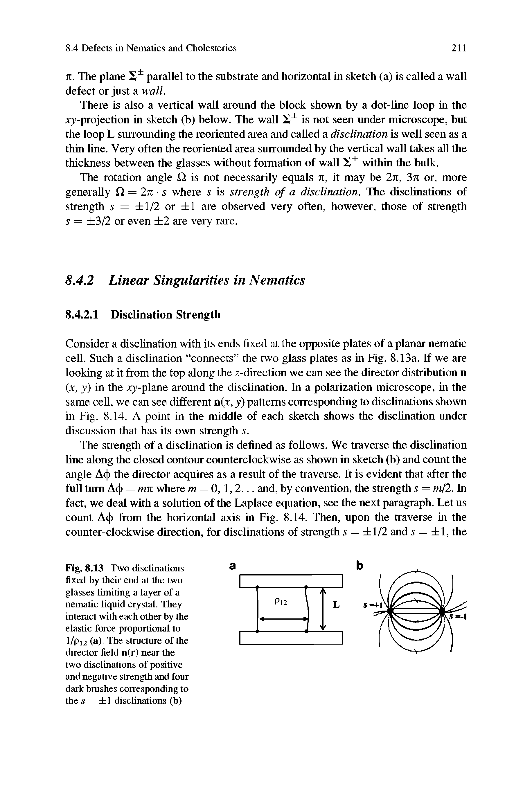 Fig. 8.13 Two disclinations fixed by their end at the two glasses limiting a layer of a nematic liquid crystal. They interact with each other by the elastic force proportional to 1/Pi2 (a). The structure of the director field n(r) near the two disclinations of positive and negative strength and four dark brushes corresponding to the j = 1 disclinations (b)...