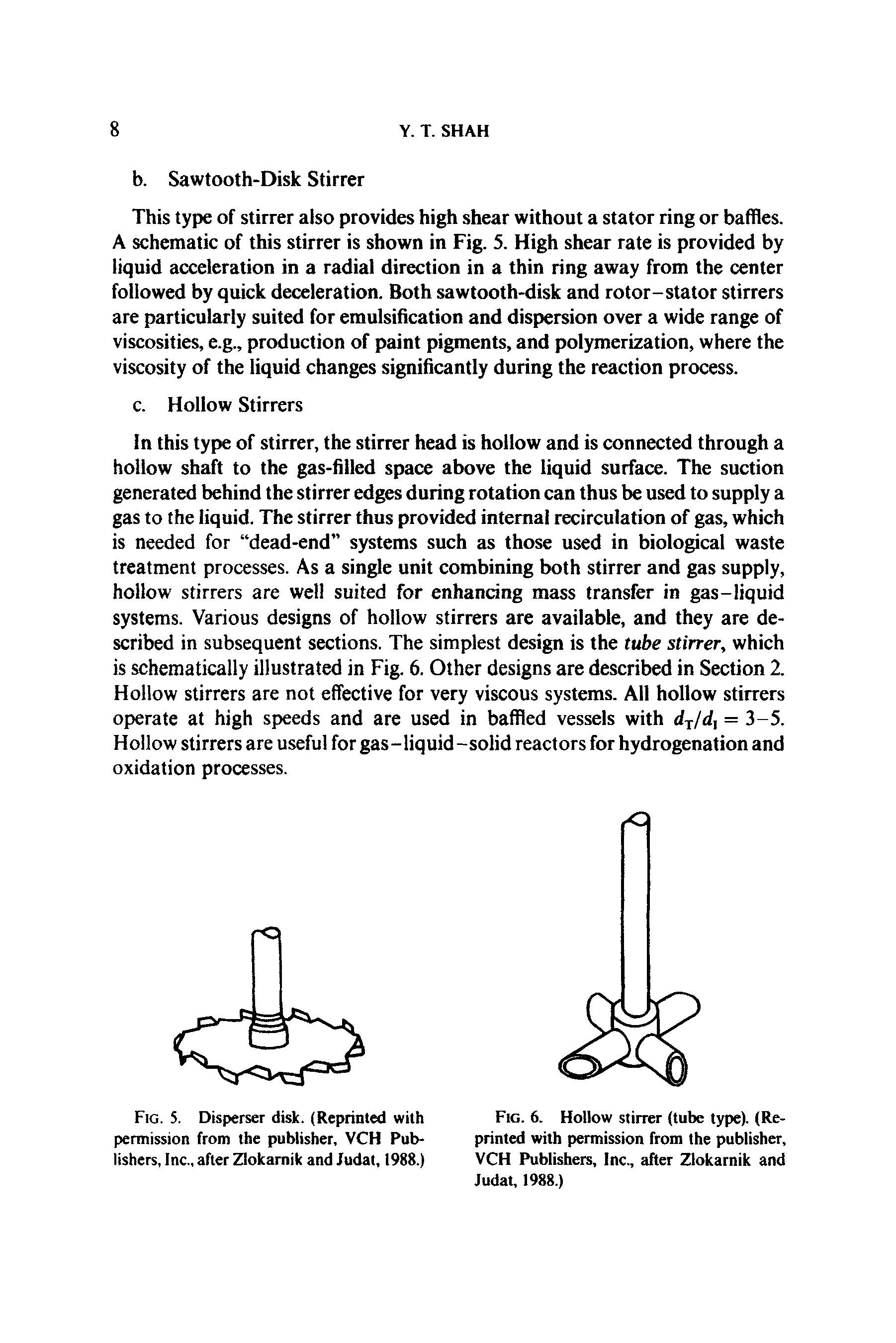 Fig. 6. Hollow stirrer (tube type). (Reprinted with permission from the publisher, VCH Publishers, Inc., after Zlokarnik and Judat, 1988.)...
