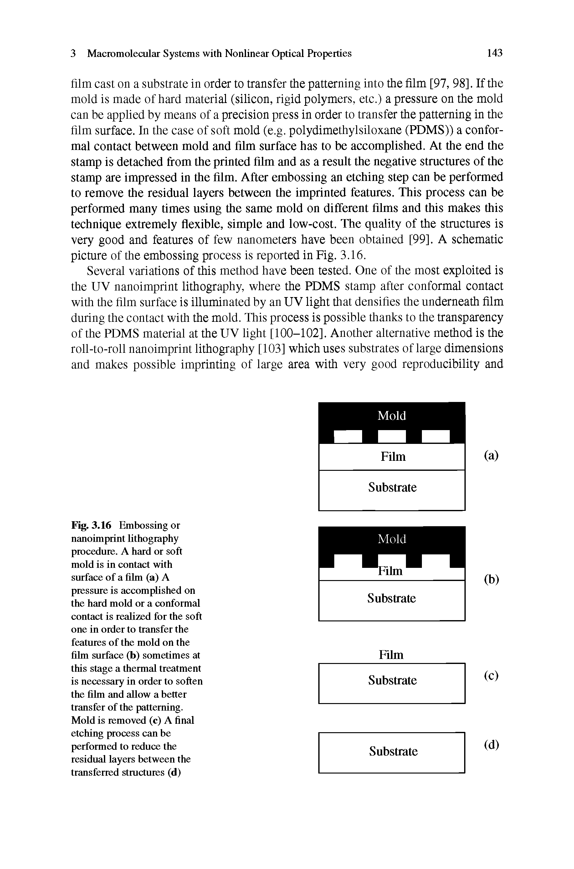 Fig. 3.16 Embossing or nanoimprint lithography procedure. A hard or soft mold is in contact with surface of a film (a) A pressure is accomplished on the hard mold or a conformal contact is realized for the soft one in order to transfer the features of the mold on the film surface (b) sometimes at this stage a thermal treatment is necessary in order to soften the film and allow abetter transfer of the patterning. Mold is removed (c) A final etching process can be performed to reduce the residual layers between the transferred structures (d)...