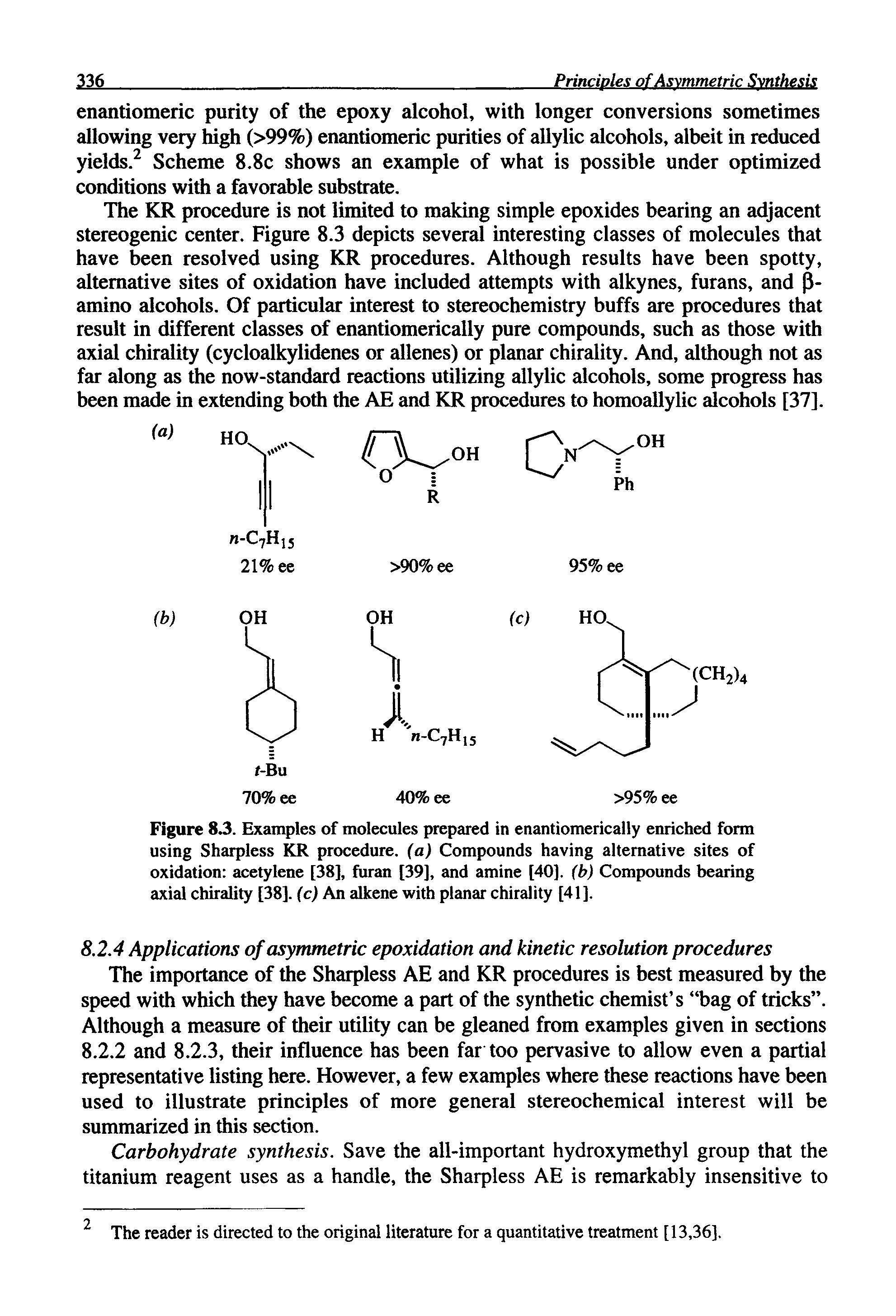 Figure 83. Examples of molecules prepared in enantiomerically enriched form using Sharpless KR procedure, (a) Compounds having alternative sites of oxidation acetylene [38], furan [39], and amine [40], (b) Compounds bearing axial chirality [38]. (c) An alkene with planar chirality [41],...