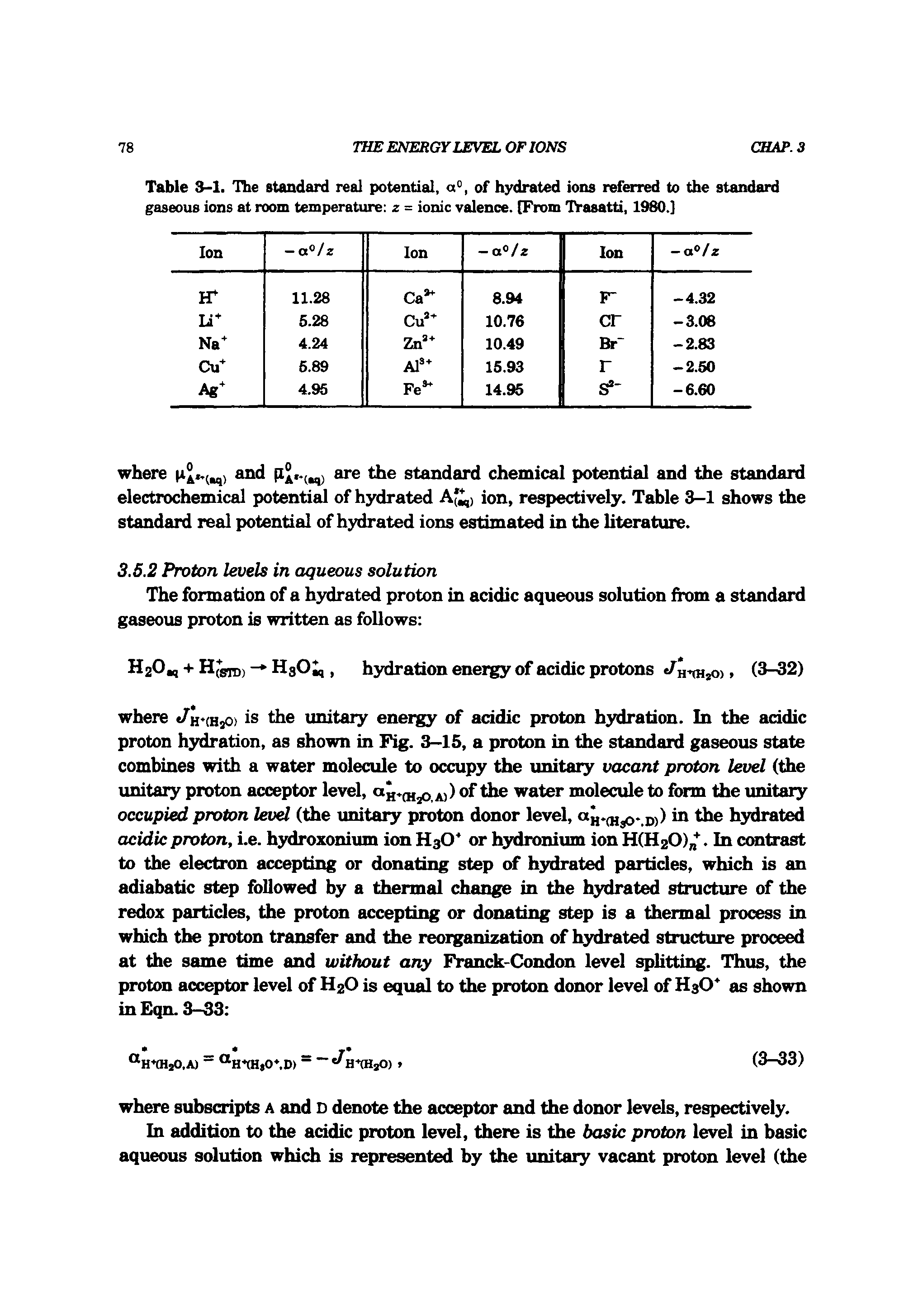 Table 3-1. Ibe standard real potential, a°, of hydrated ions referred to the standard gaseous ions at room temperature z = ionic valence. [From Trasatti, 1980.]...