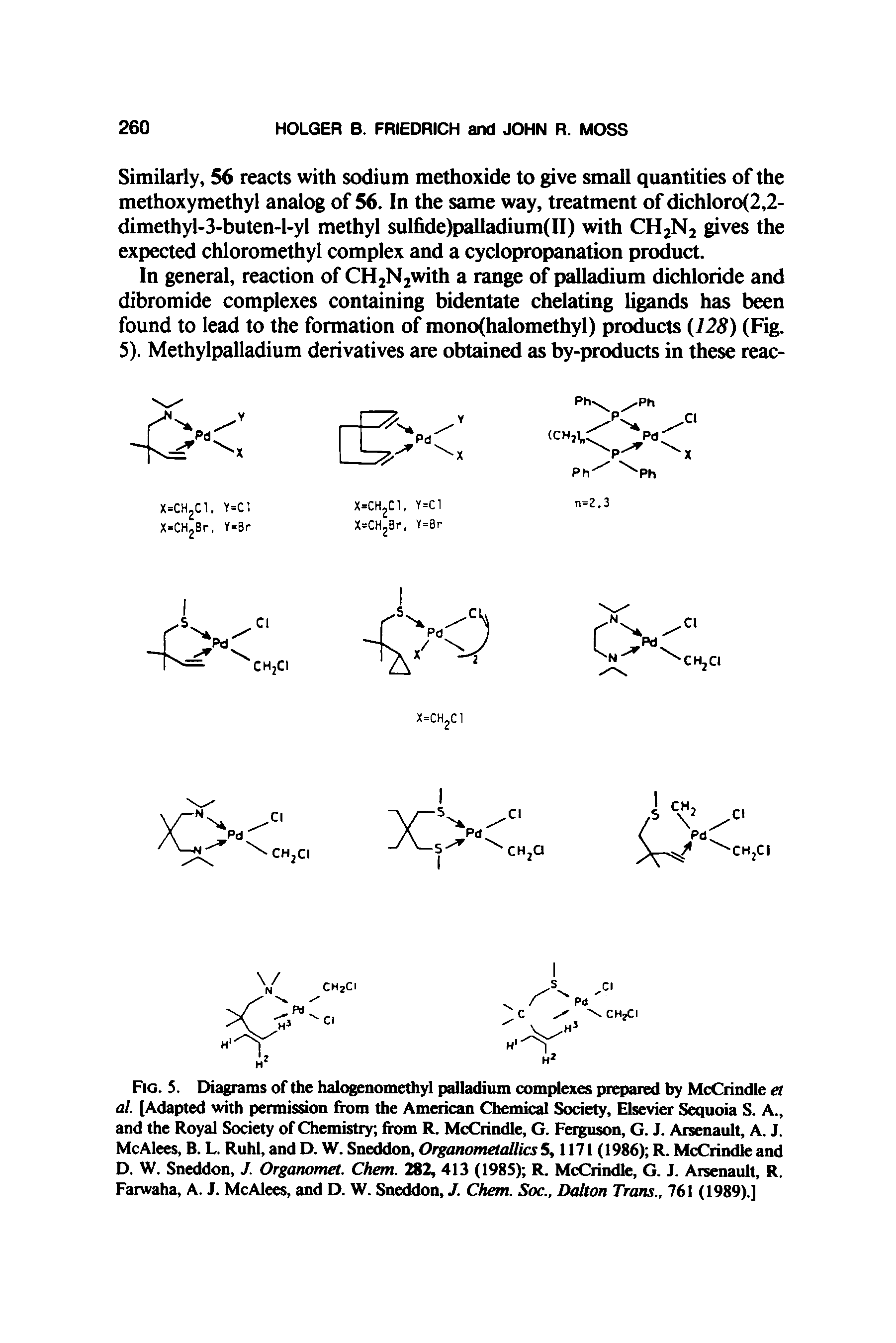 Fig. S. Diagrams of the halogenomethyl palladium complexes prepared by McCrindle el al. [Adapted with permission from the American Chemical Society, Elsevier Sequoia S. A., and the Royal Society of Chemistry from R. McCrindle, G. Ferguson, G. J. Arsenault, A. J. McAlees, B. L. Ruhl, and D. W. Sneddon, Organometallics 5,1171 (1986) R. McCrindle and D. W. Sneddon, J. Organomet. Chem. 282, 413 (1985) R. McCrindle, G. J. Arsenault, R. Farwaha, A. J. McAlees, and D. W. Sneddon, J. Chem. Soc., Dalton Trans., 761 (1989).]...