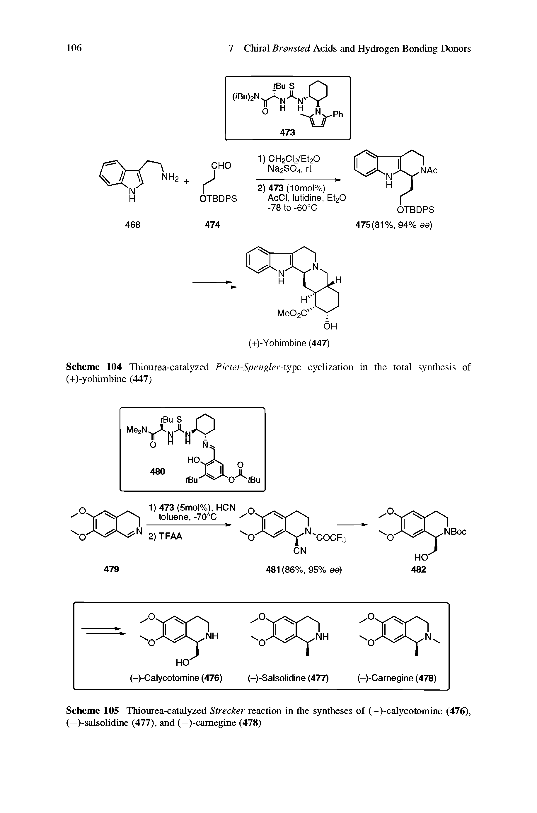 Scheme 105 Thiourea-catalyzed Strecker reaction in the s oitheses of (—)-calycotomine (476), (—)-salsolidine (477), and (—)-camegine (478)...
