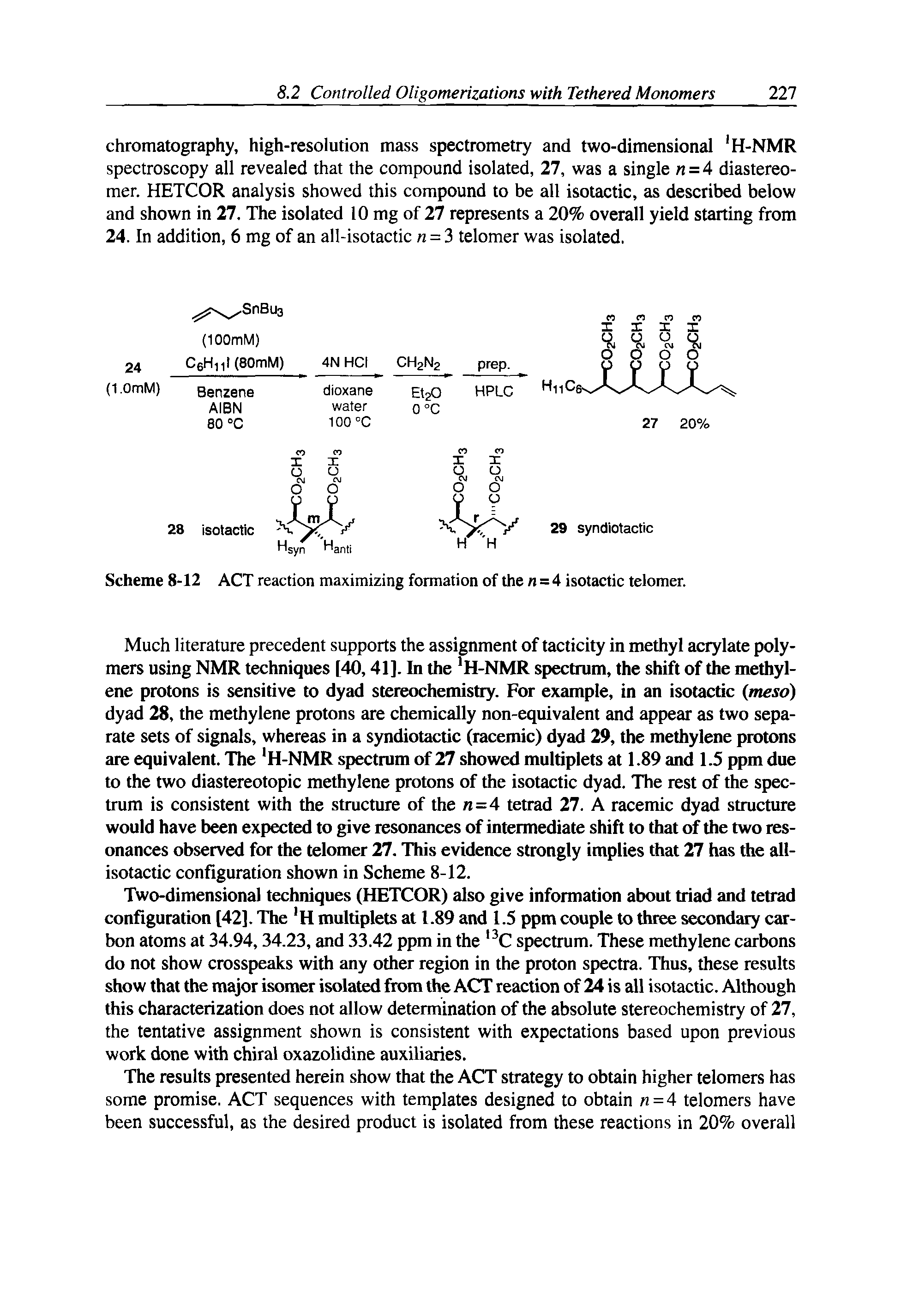 Scheme 8-12 ACT reaction maximizing formation of the = 4 isotactic telomer.