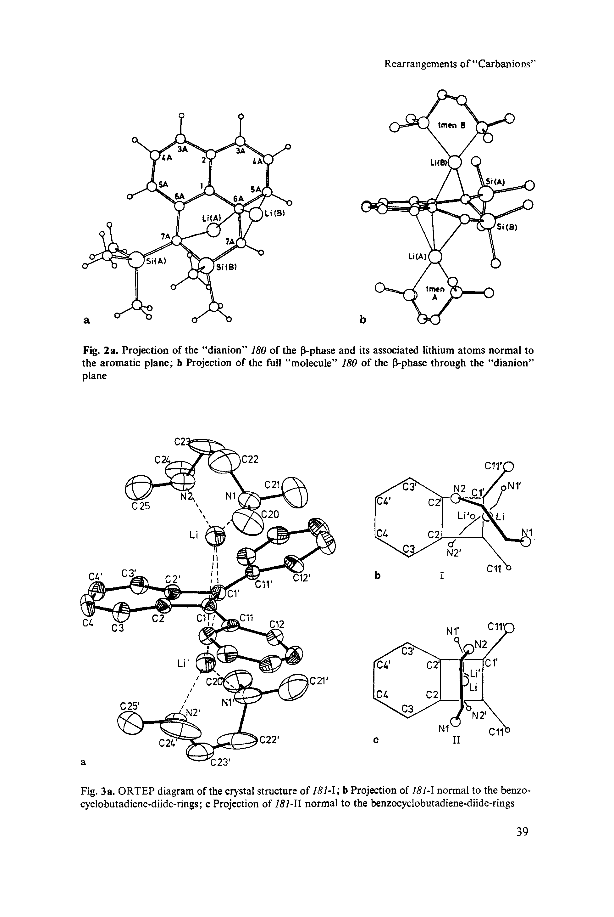 Fig. 3a. ORTEP diagram of the crystal structure of 181-1 b Projection of 181-1 normal to the benzo-cyclobutadiene-diide-rings c Projection of 181-11 normal to the benzocyclobutadiene-diide-rings...