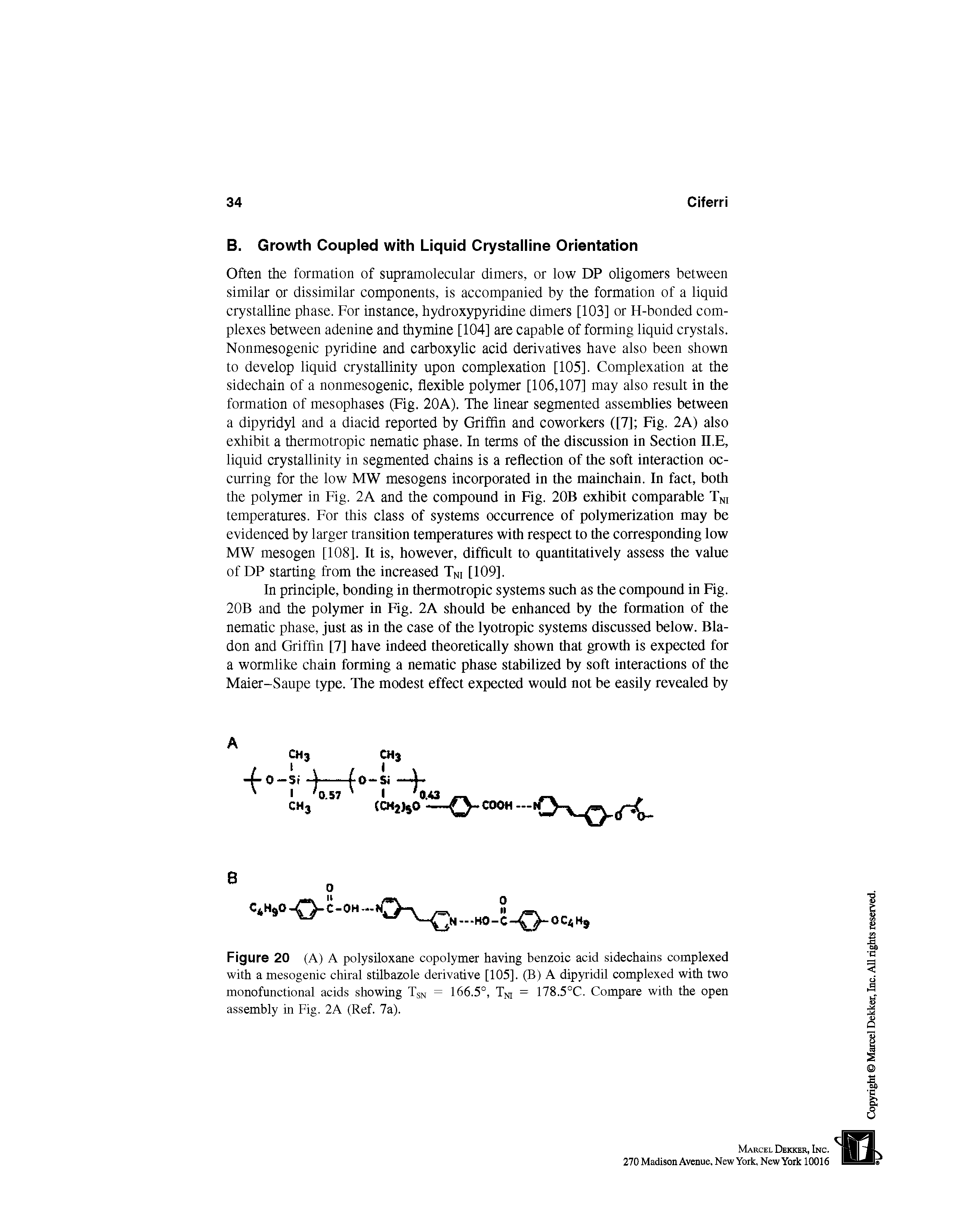 Figure 20 (A) A polysiloxane copolymer having benzoic acid sidechains complexed with a mesogenic chiral stilbazole derivative [105], (B) A dipyridil complexed with two monofunctional acids showing Tsn = 166.5°, Tni = 178.5°C. Compare with the open assembly in Fig. 2A (Ref. 7a).